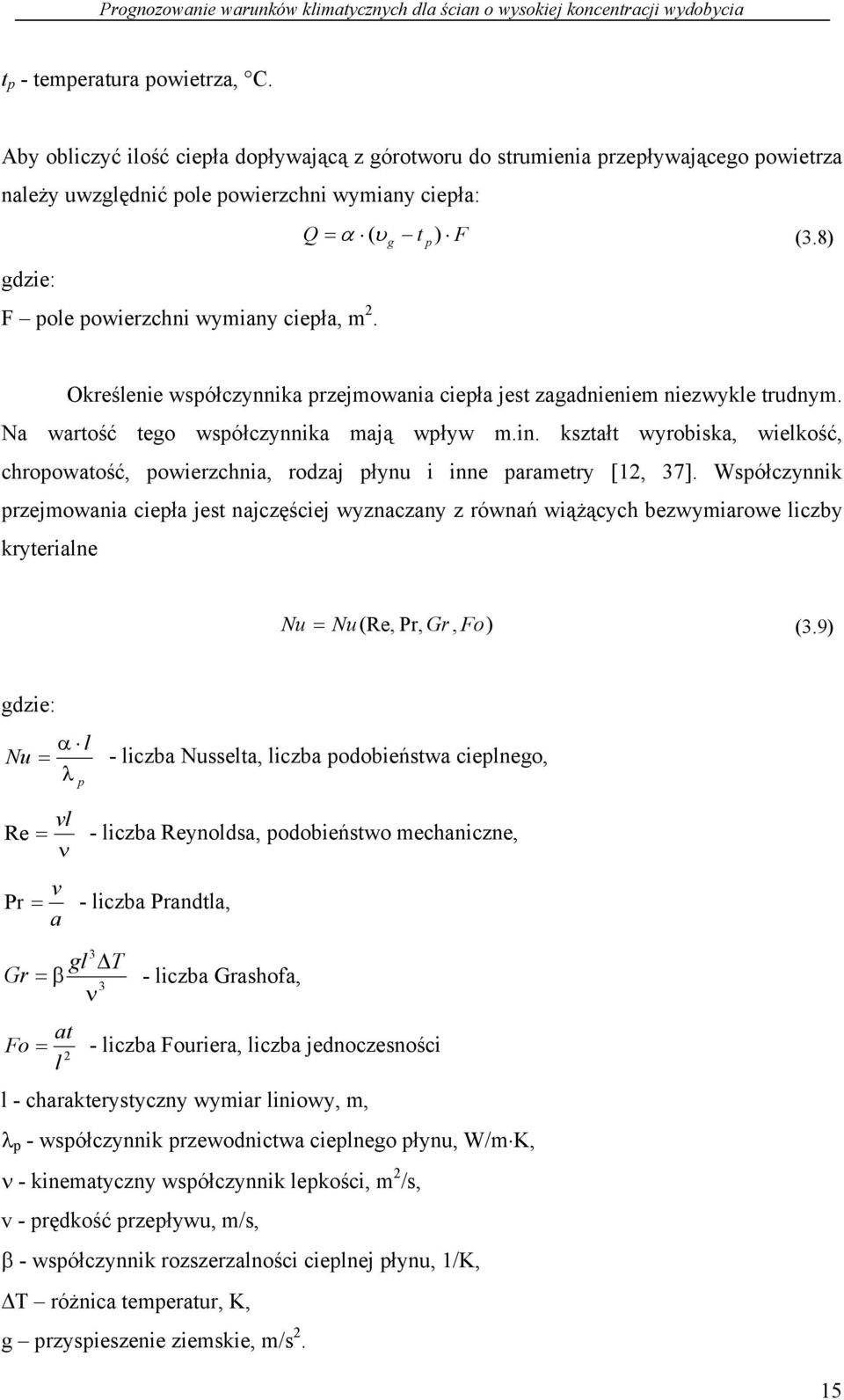 Q = α (υ t ) F (3.8) g p Określenie współczynnika przejmowania ciepła jest zagadnieniem niezwykle trudnym. Na wartość tego współczynnika mają wpływ m.in.