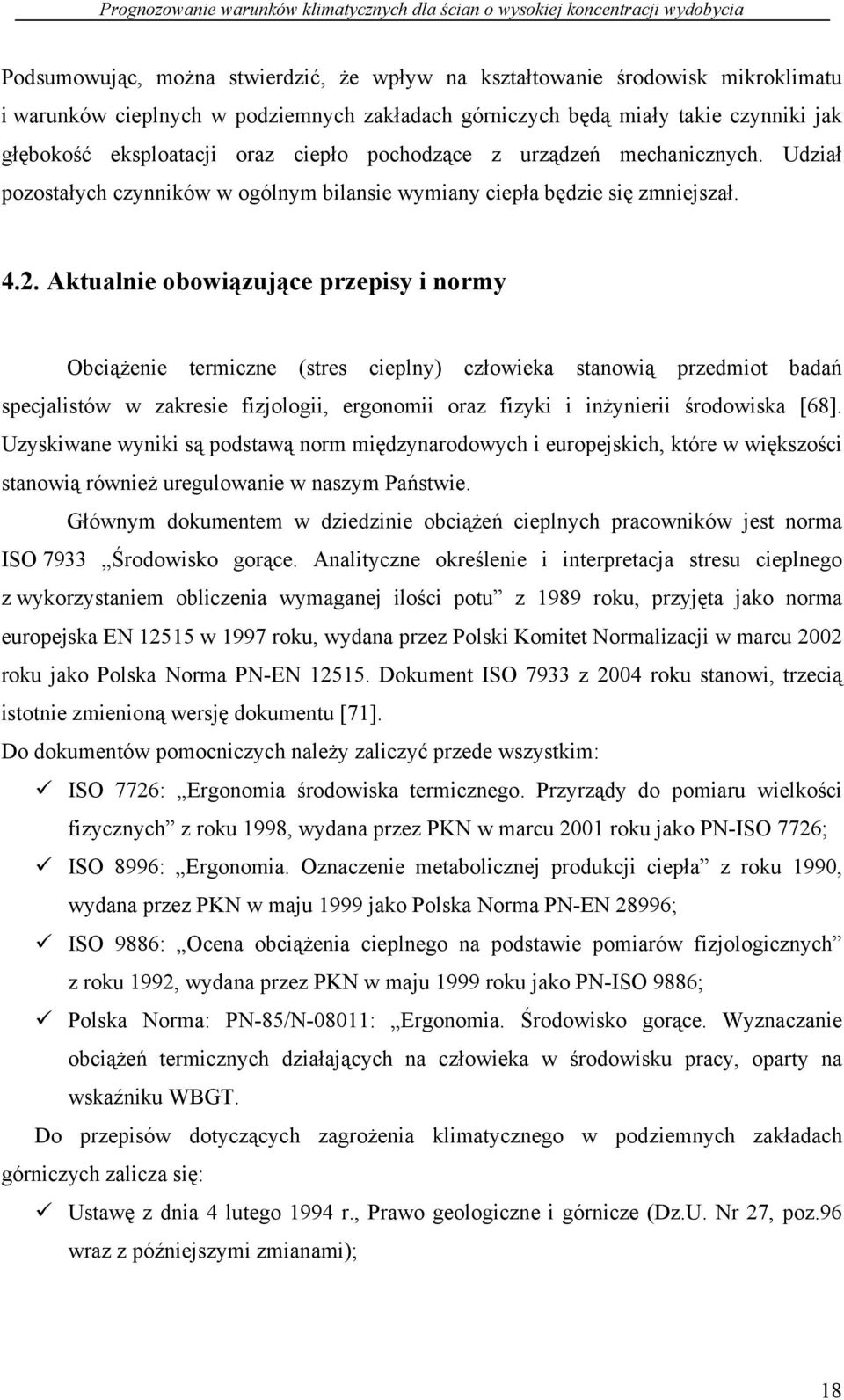 Aktualnie obowiązujące przepisy i normy Obciążenie termiczne (stres cieplny) człowieka stanowią przedmiot badań specjalistów w zakresie fizjologii, ergonomii oraz fizyki i inżynierii środowiska [68].