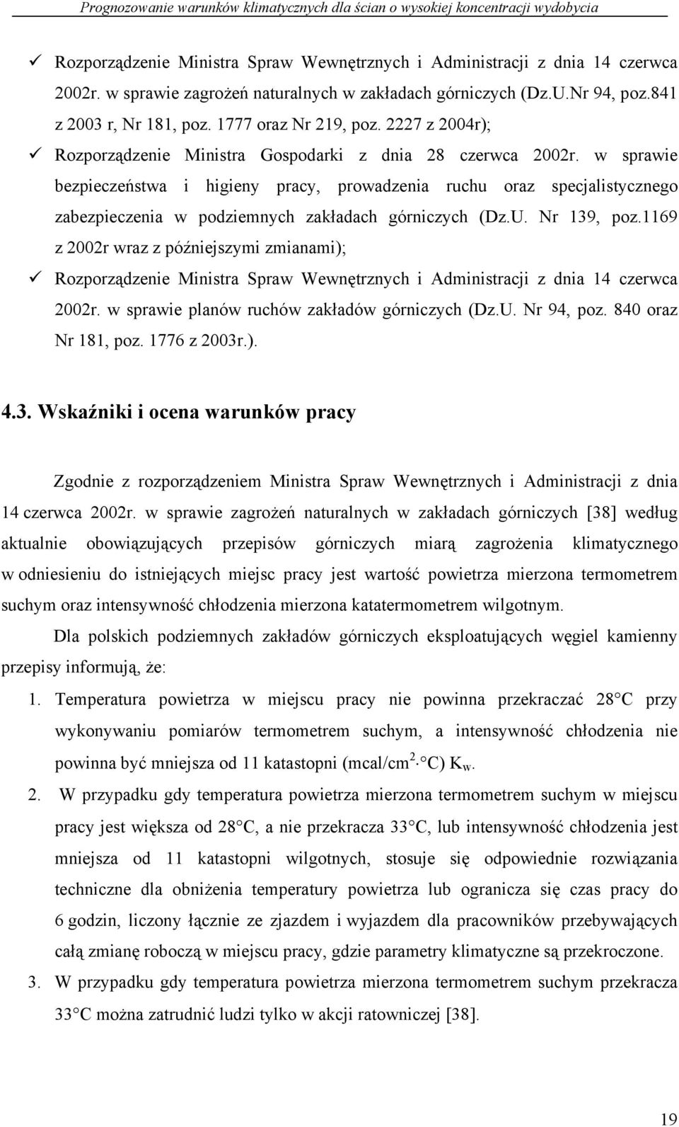 w sprawie bezpieczeństwa i higieny pracy, prowadzenia ruchu oraz specjalistycznego zabezpieczenia w podziemnych zakładach górniczych (Dz.U. Nr 139, poz.