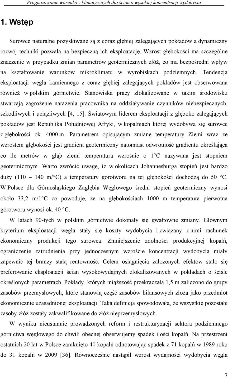 Tendencja eksploatacji węgla kamiennego z coraz głębiej zalegających pokładów jest obserwowana również w polskim górnictwie.