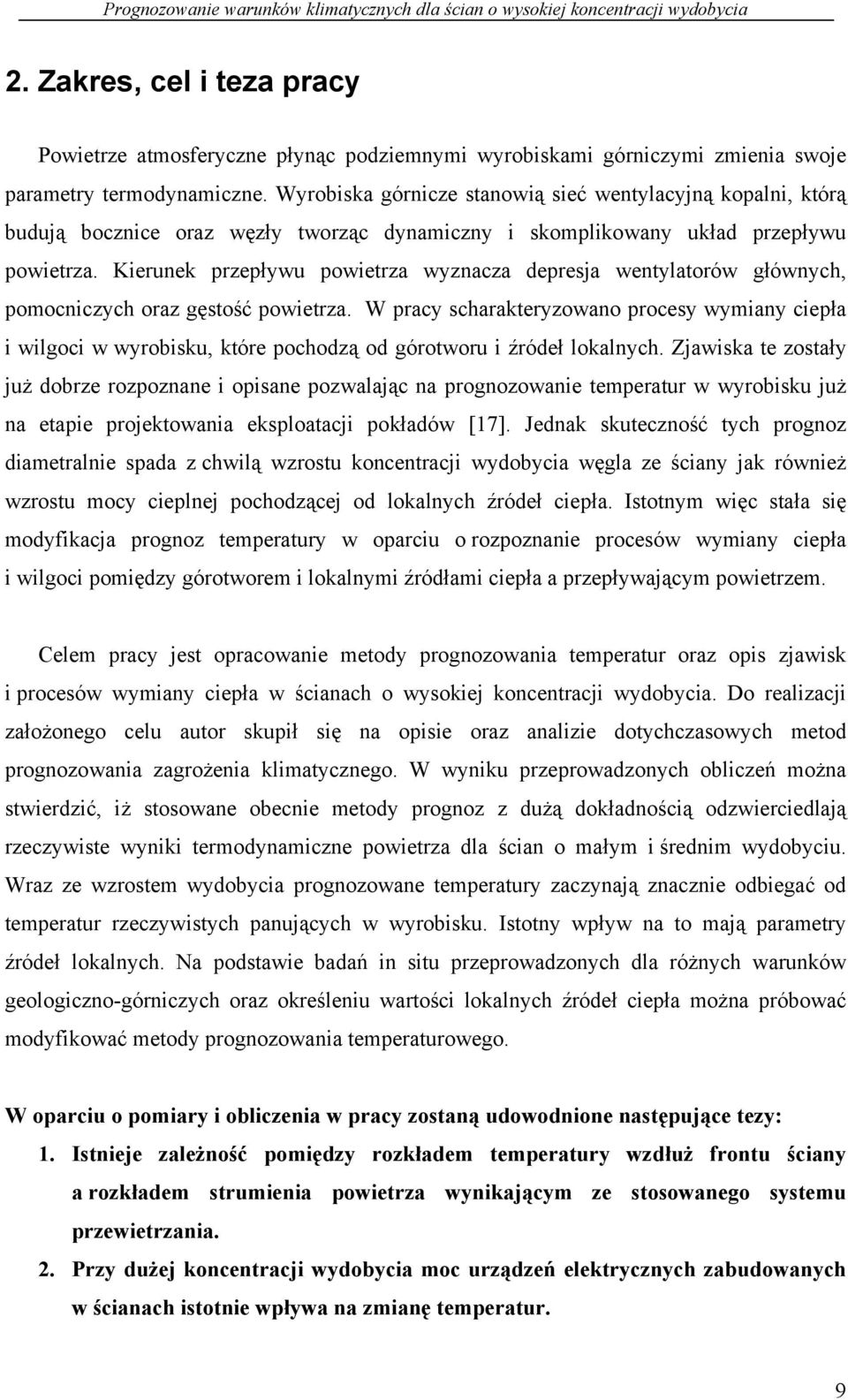 Kierunek przepływu powietrza wyznacza depresja wentylatorów głównych, pomocniczych oraz gęstość powietrza.