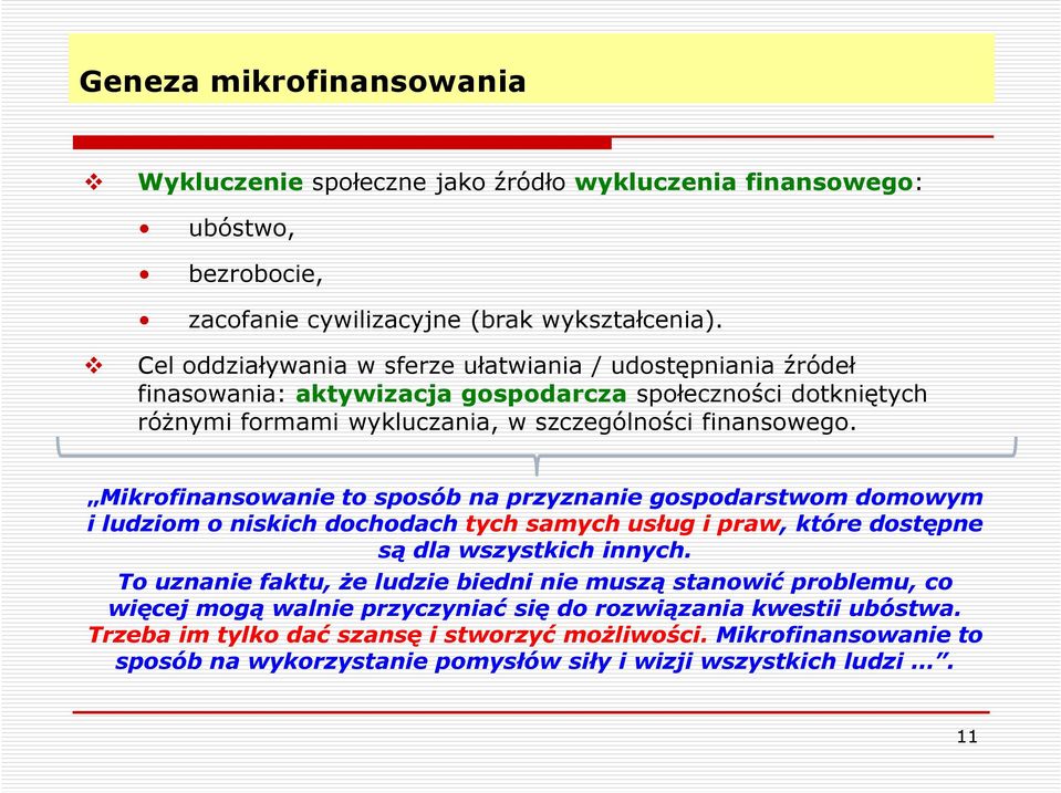 Mikrofinansowanie to sposób na przyznanie gospodarstwom domowym i ludziom o niskich dochodach tych samych usług i praw, które dostępne są dla wszystkich innych.