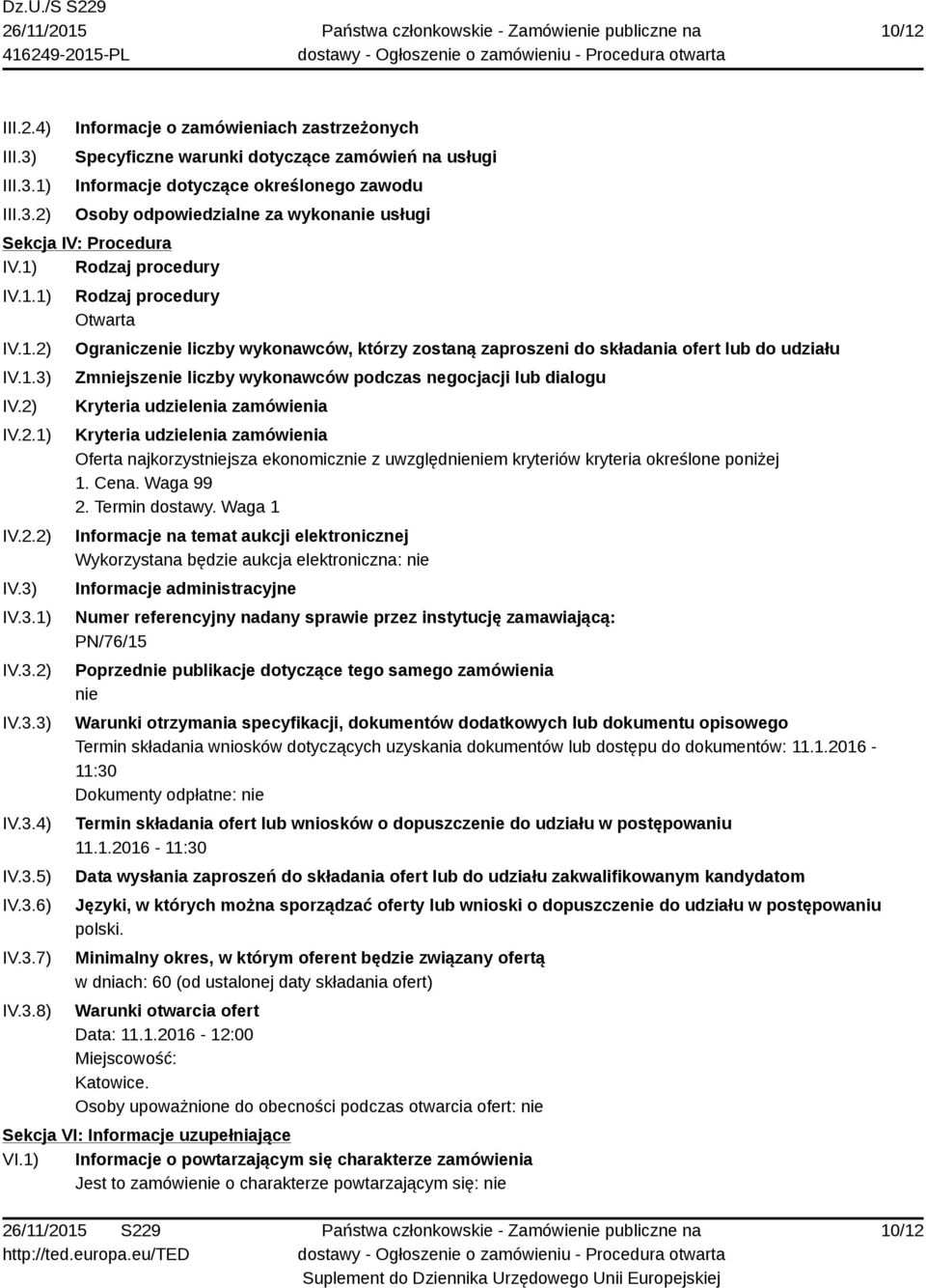 1) 2) Informacje o zamówieniach zastrzeżonych Specyficzne warunki dotyczące zamówień na usługi Informacje dotyczące określonego zawodu Osoby odpowiedzialne za wykonanie usługi Sekcja IV: Procedura IV.