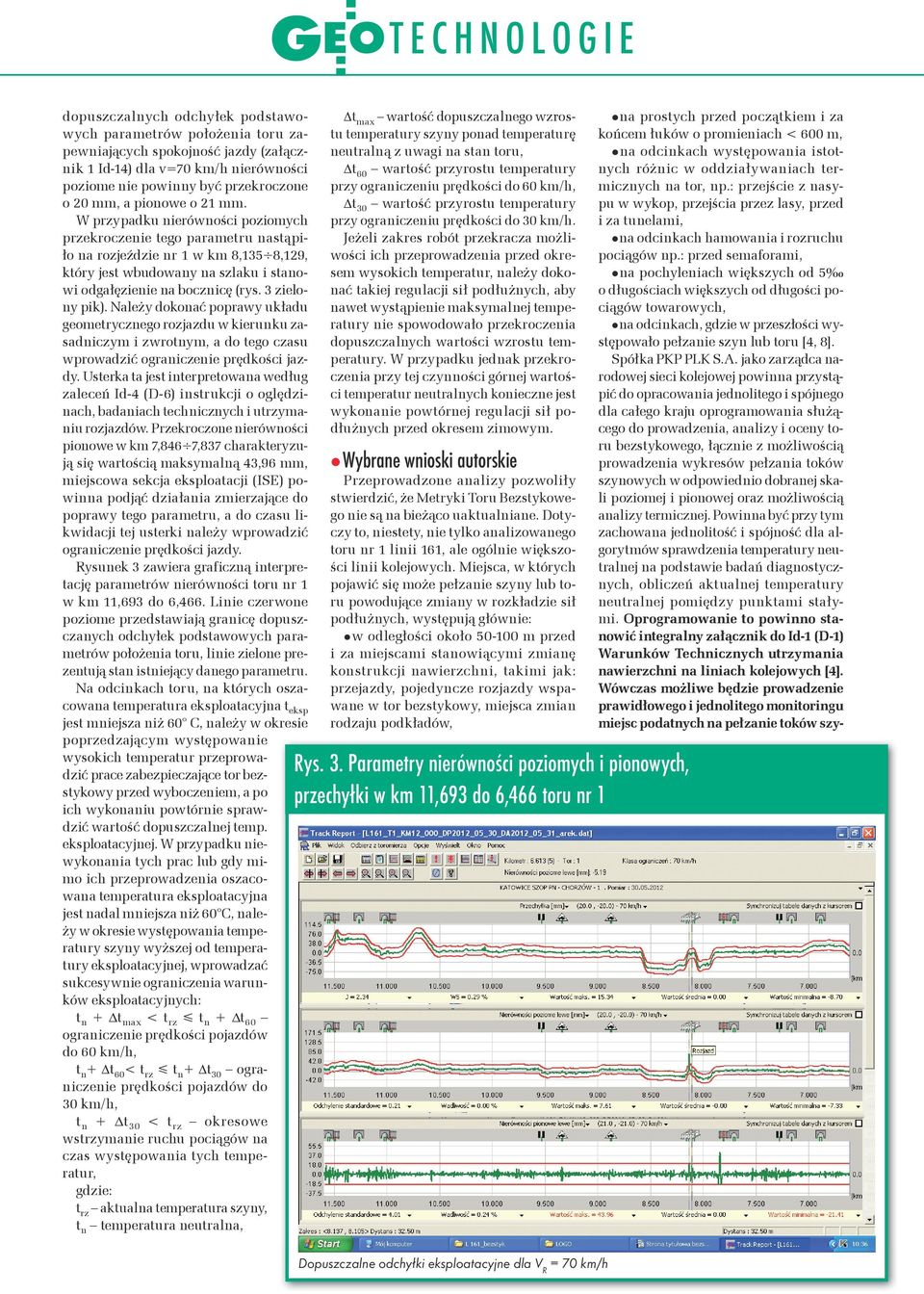 3 zielony pik). Należy dokonać poprawy układu geometrycznego rozjazdu w kierunku zasadniczym i zwrotnym, a do tego czasu wprowadzić ograniczenie prędkości jazdy.