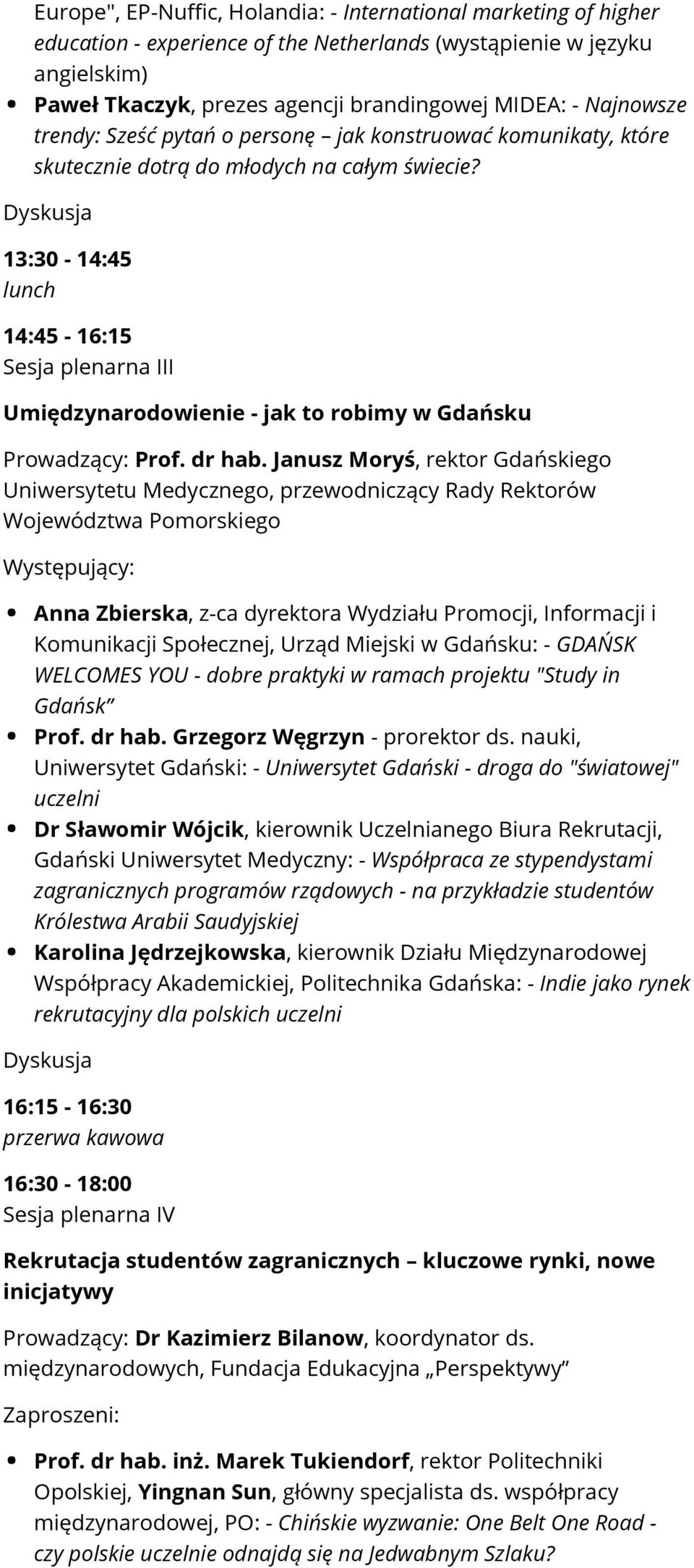 13:30-14:45 lunch 14:45-16:15 Sesja plenarna III Umiędzynarodowienie - jak to robimy w Gdańsku Prowadzący: Prof. dr hab.