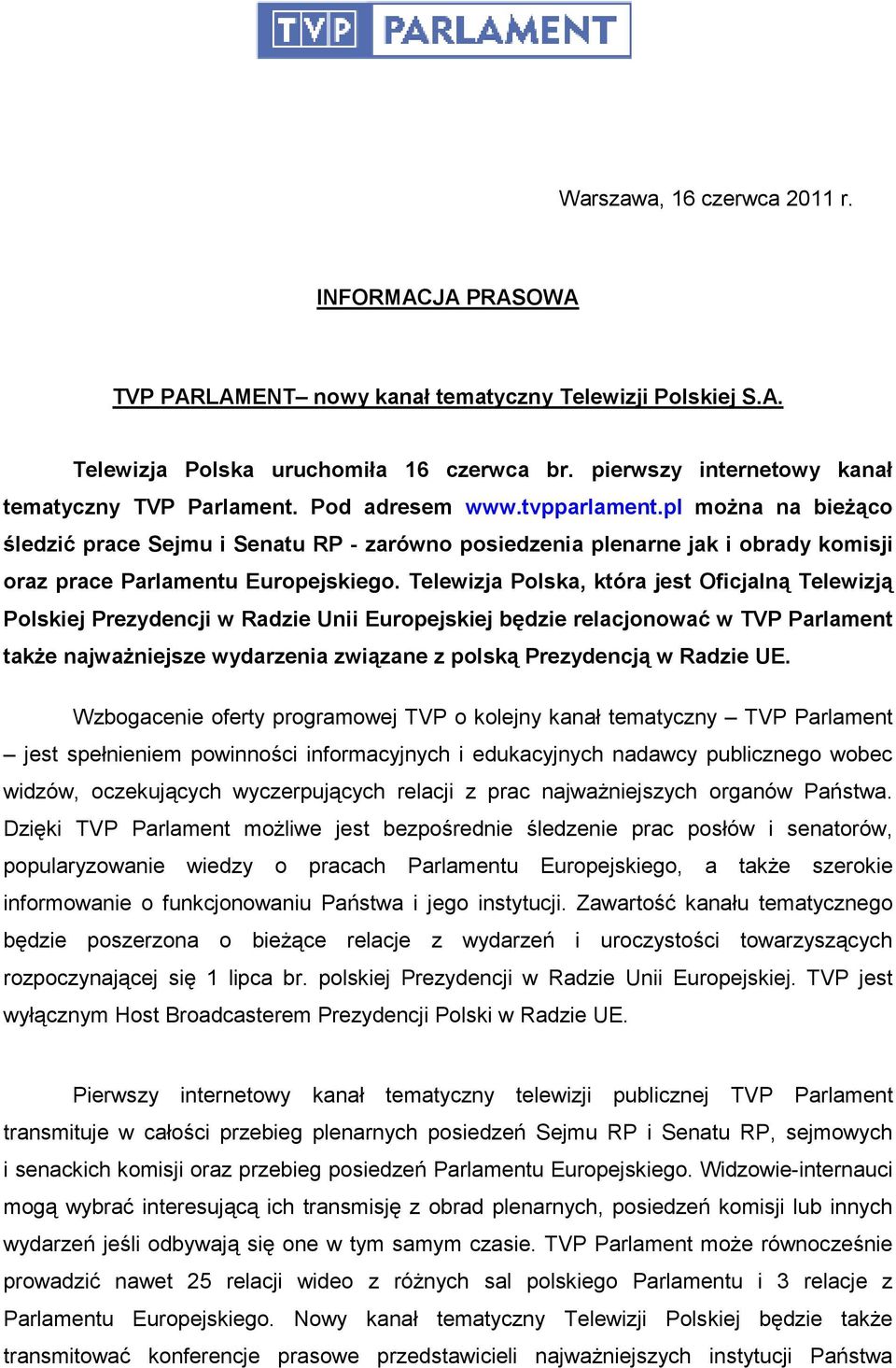 pl moŝna na bieŝąco śledzić prace Sejmu i Senatu RP - zarówno posiedzenia plenarne jak i obrady komisji oraz prace Parlamentu Europejskiego.