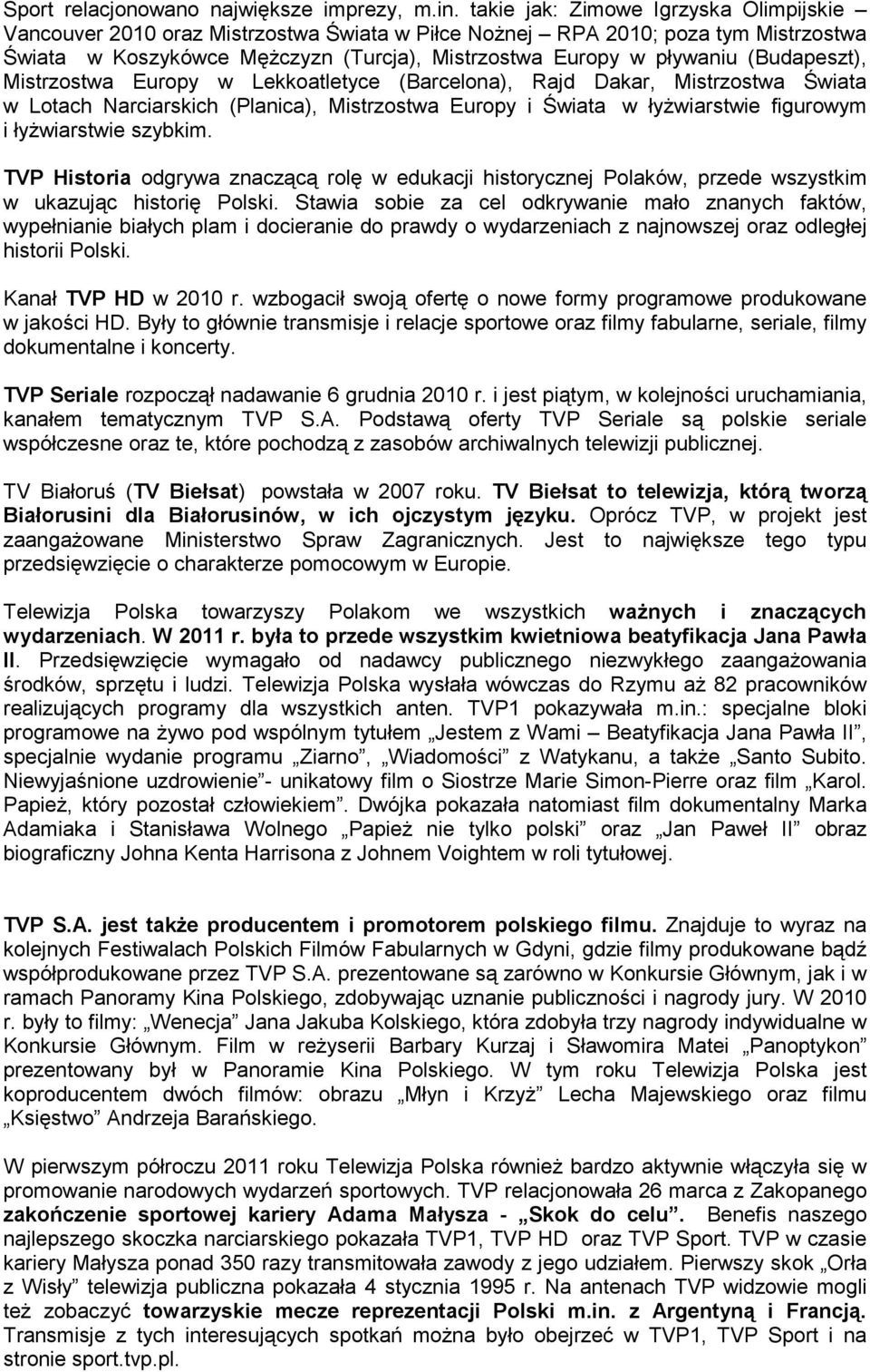 (Budapeszt), Mistrzostwa Europy w Lekkoatletyce (Barcelona), Rajd Dakar, Mistrzostwa Świata w Lotach Narciarskich (Planica), Mistrzostwa Europy i Świata w łyŝwiarstwie figurowym i łyŝwiarstwie