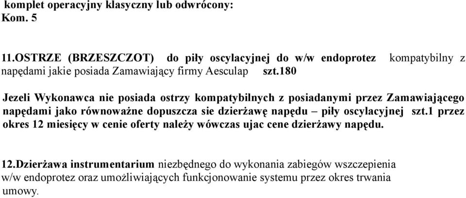 180 kompatybilny z Jezeli Wykonawca nie posiada ostrzy kompatybilnych z posiadanymi przez Zamawiającego napędami jako równoważne dopuszcza sie