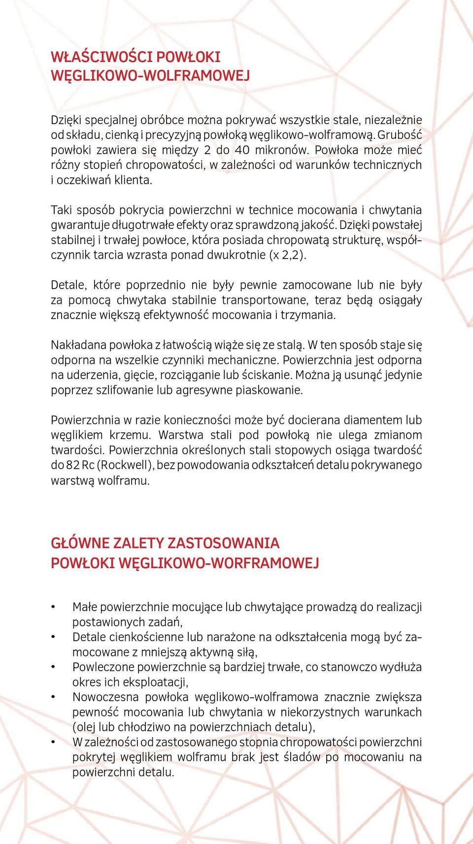 Taki sposób pokrycia powierzchni w technice mocowania i chwytania gwarantuje długotrwałe efekty oraz sprawdzoną jakość.