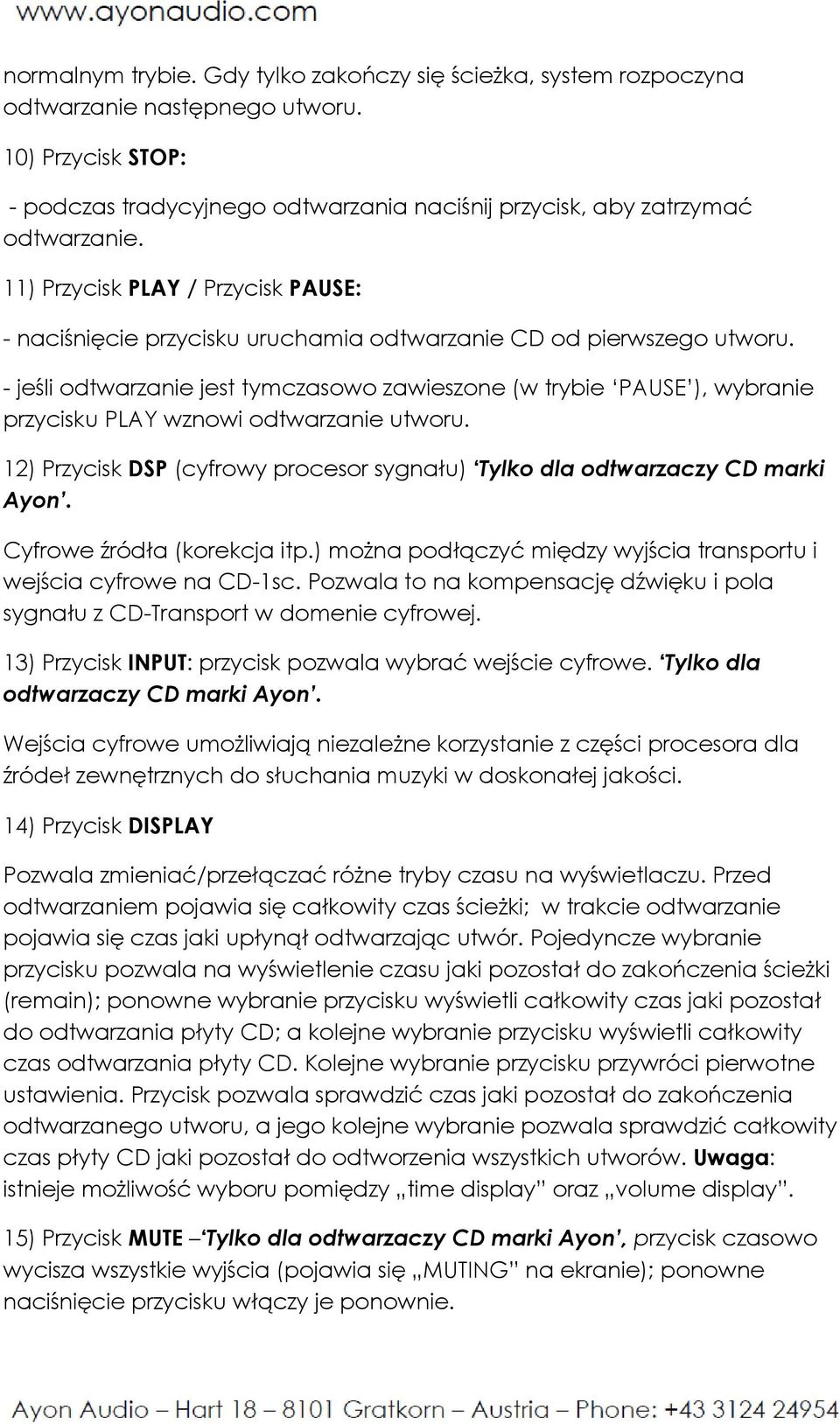 - jeśli odtwarzanie jest tymczasowo zawieszone (w trybie PAUSE ), wybranie przycisku PLAY wznowi odtwarzanie utworu. 12) Przycisk DSP (cyfrowy procesor sygnału) Tylko dla odtwarzaczy CD marki Ayon.