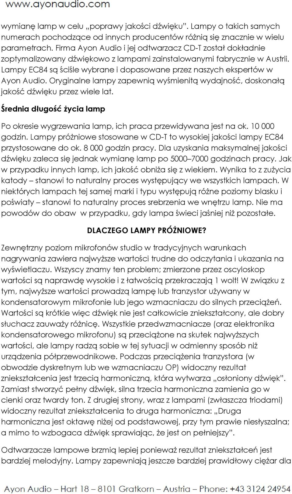 Lampy EC84 są ściśle wybrane i dopasowane przez naszych ekspertów w Ayon Audio. Oryginalne lampy zapewnią wyśmienitą wydajność, doskonałą jakość dźwięku przez wiele lat.