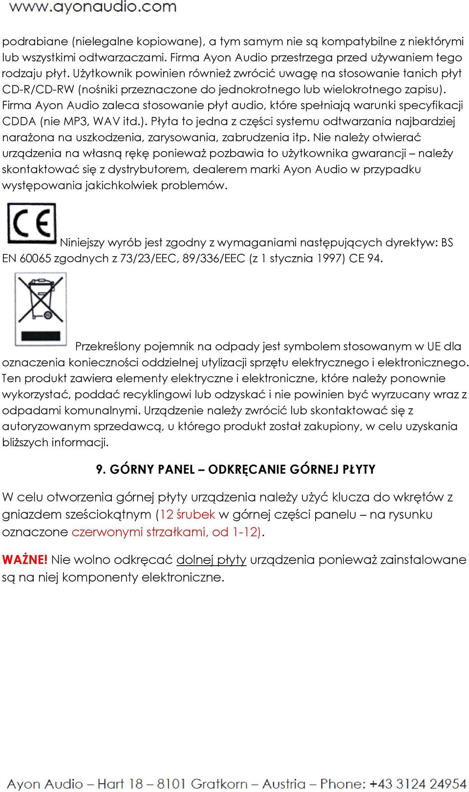 Firma Ayon Audio zaleca stosowanie płyt audio, które spełniają warunki specyfikacji CDDA (nie MP3, WAV itd.).