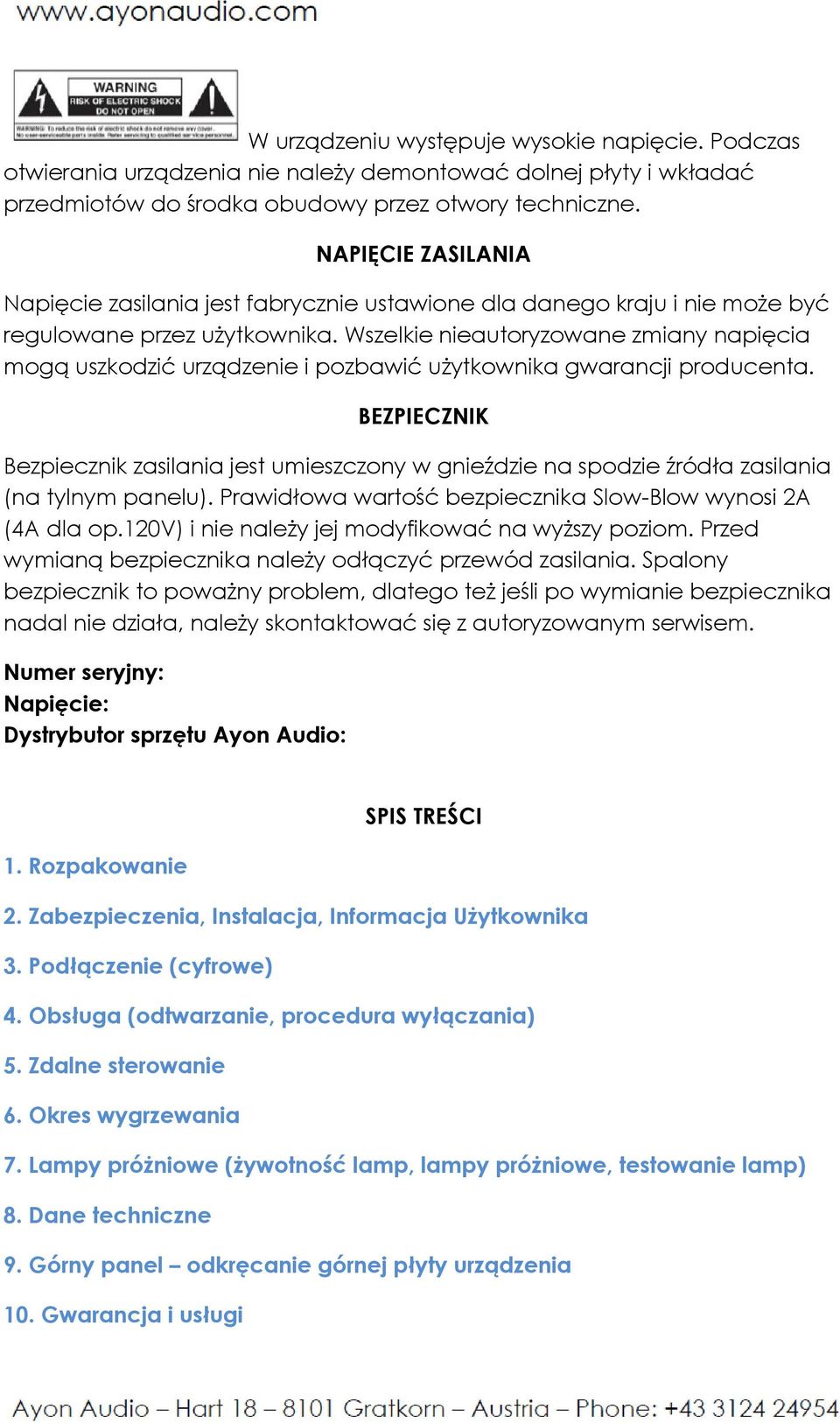 Wszelkie nieautoryzowane zmiany napięcia mogą uszkodzić urządzenie i pozbawić użytkownika gwarancji producenta.