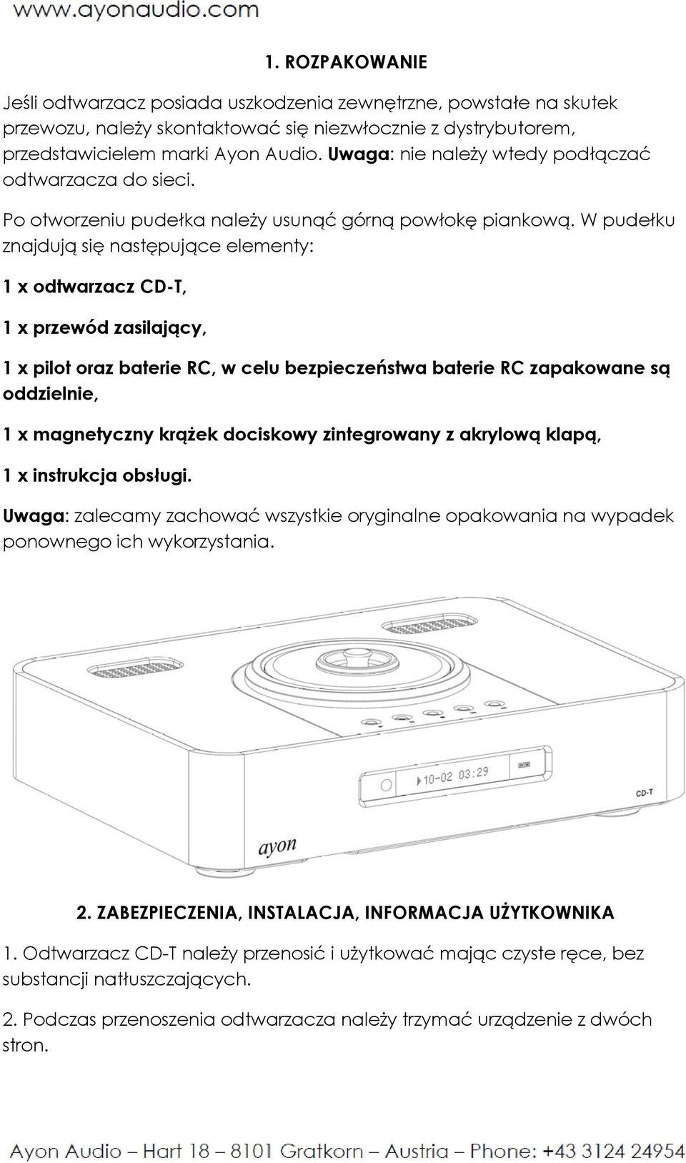 W pudełku znajdują się następujące elementy: 1 x odtwarzacz CD-T, 1 x przewód zasilający, 1 x pilot oraz baterie RC, w celu bezpieczeństwa baterie RC zapakowane są oddzielnie, 1 x magnetyczny krążek