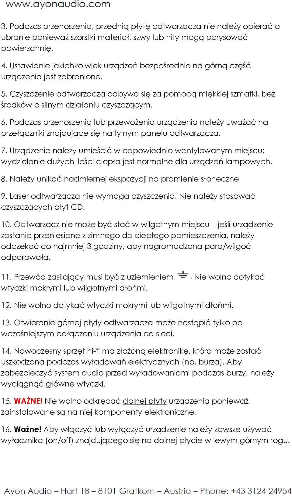 6. Podczas przenoszenia lub przewożenia urządzenia należy uważać na przełączniki znajdujące się na tylnym panelu odtwarzacza. 7.