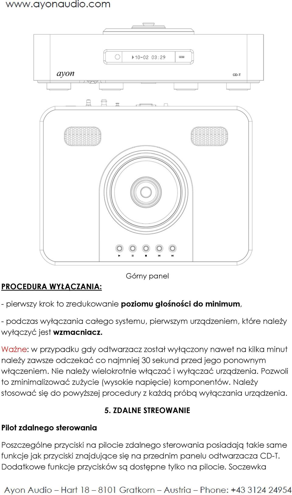 Nie należy wielokrotnie włączać i wyłączać urządzenia. Pozwoli to zminimalizować zużycie (wysokie napięcie) komponentów. Należy stosować się do powyższej procedury z każdą próbą wyłączania urządzenia.