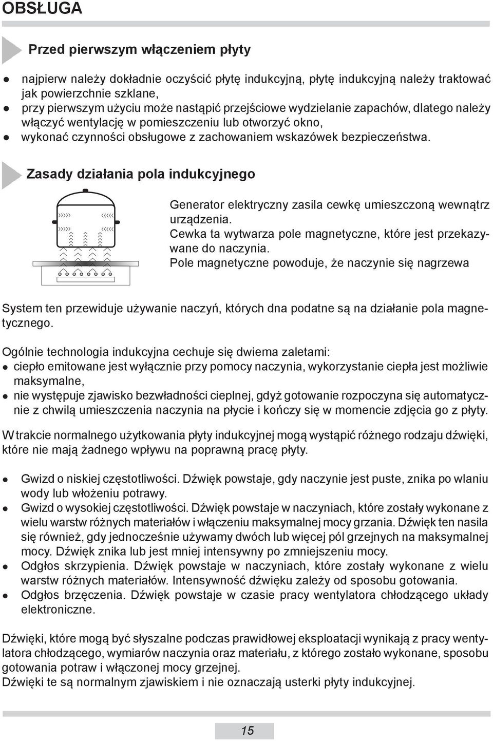 Zasady działania pola indukcyjnego Generator elektryczny zasila cewkę umieszczoną wewnątrz urządzenia. Cewka ta wytwarza pole magnetyczne, które jest przekazywane do naczynia.