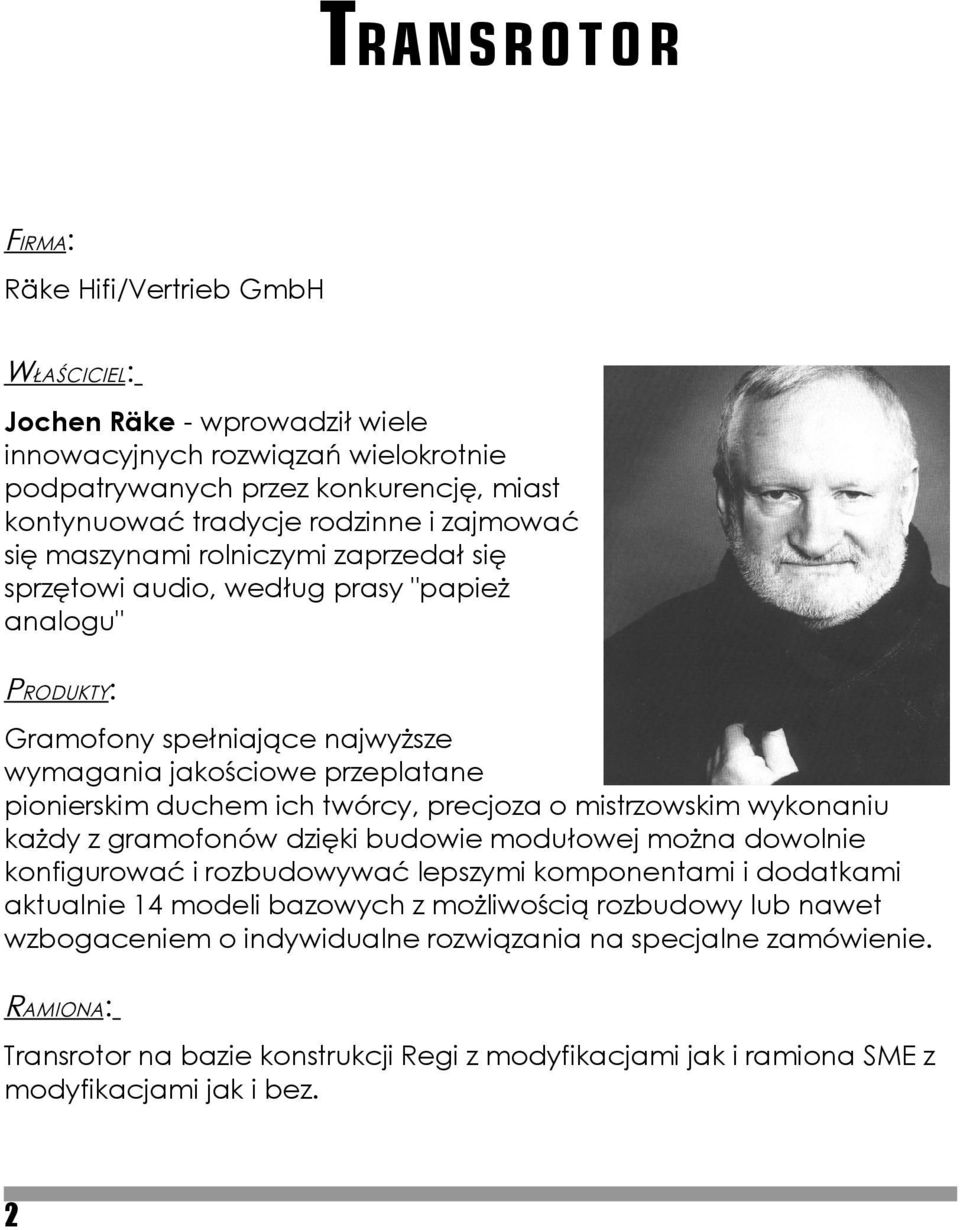 twórcy, precjoza o mistrzowskim wykonaniu każdy z gramofonów dzięki budowie modułowej można dowolnie konfigurować i rozbudowywać lepszymi komponentami i dodatkami aktualnie 14 modeli bazowych z