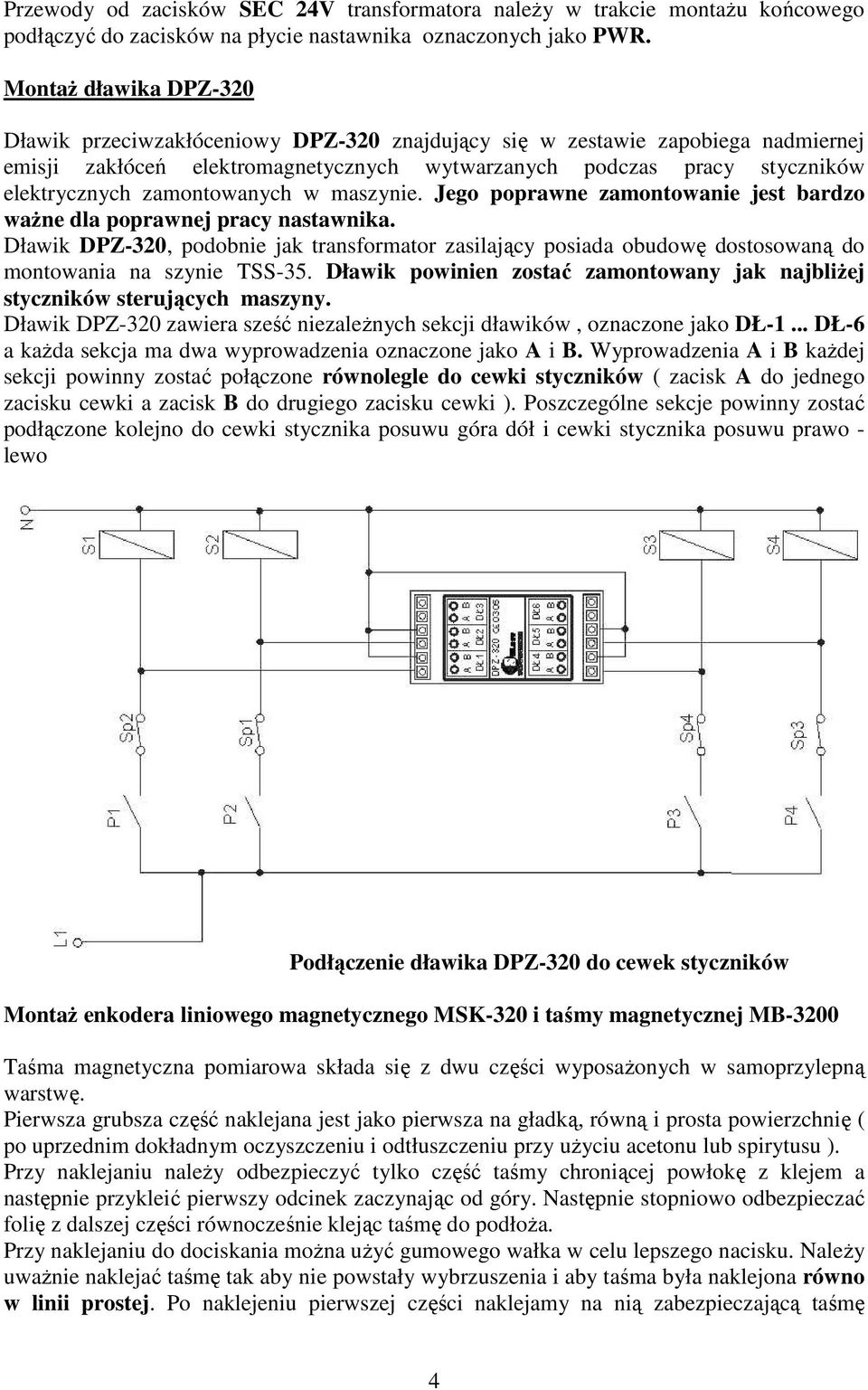 zamontowanych w maszynie. Jego poprawne zamontowanie jest bardzo ważne dla poprawnej pracy nastawnika.