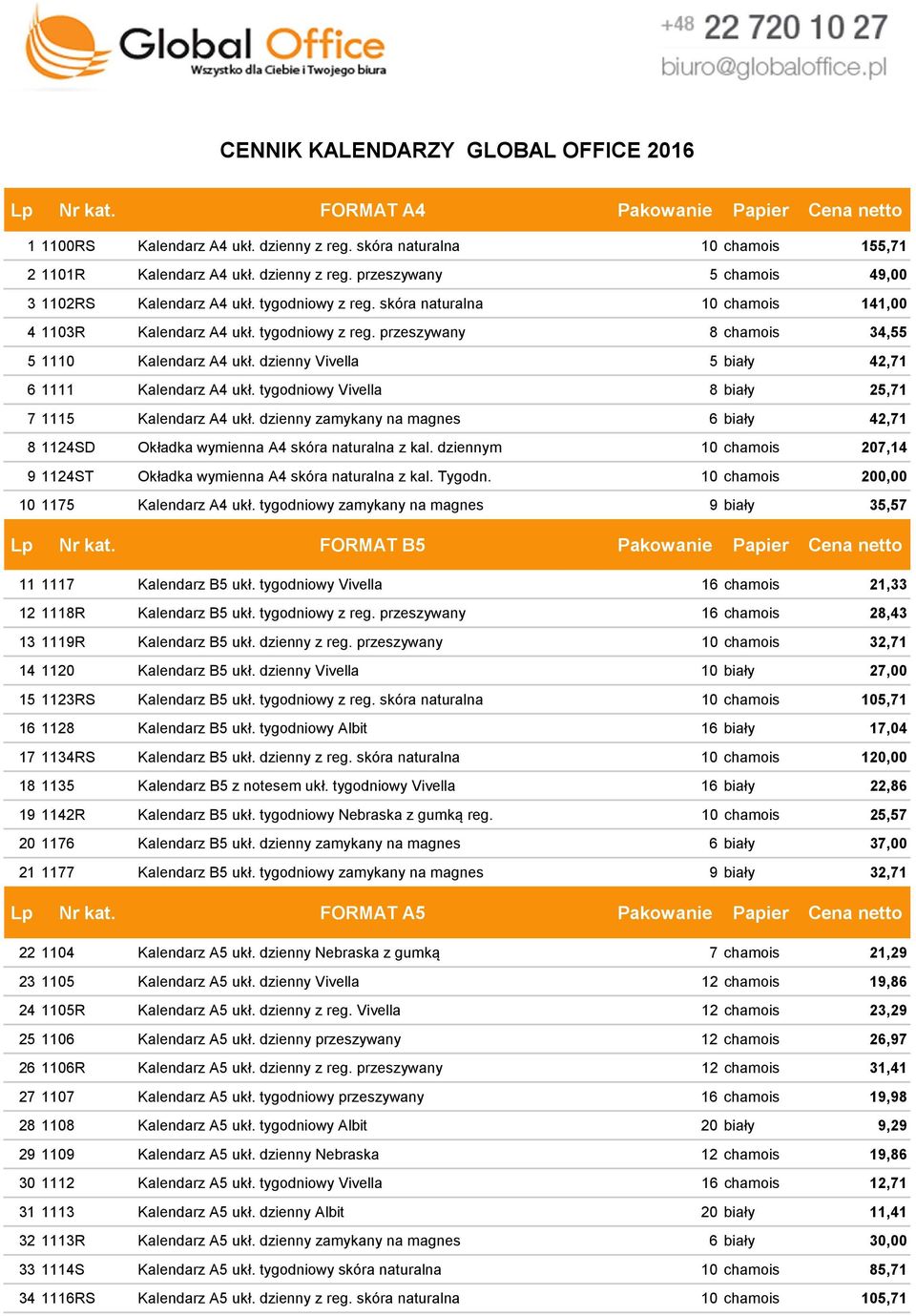 dzienny Vivella 5 biały 42,71 6 1111 Kalendarz A4 ukł. tygodniowy Vivella 8 biały 25,71 7 1115 Kalendarz A4 ukł.