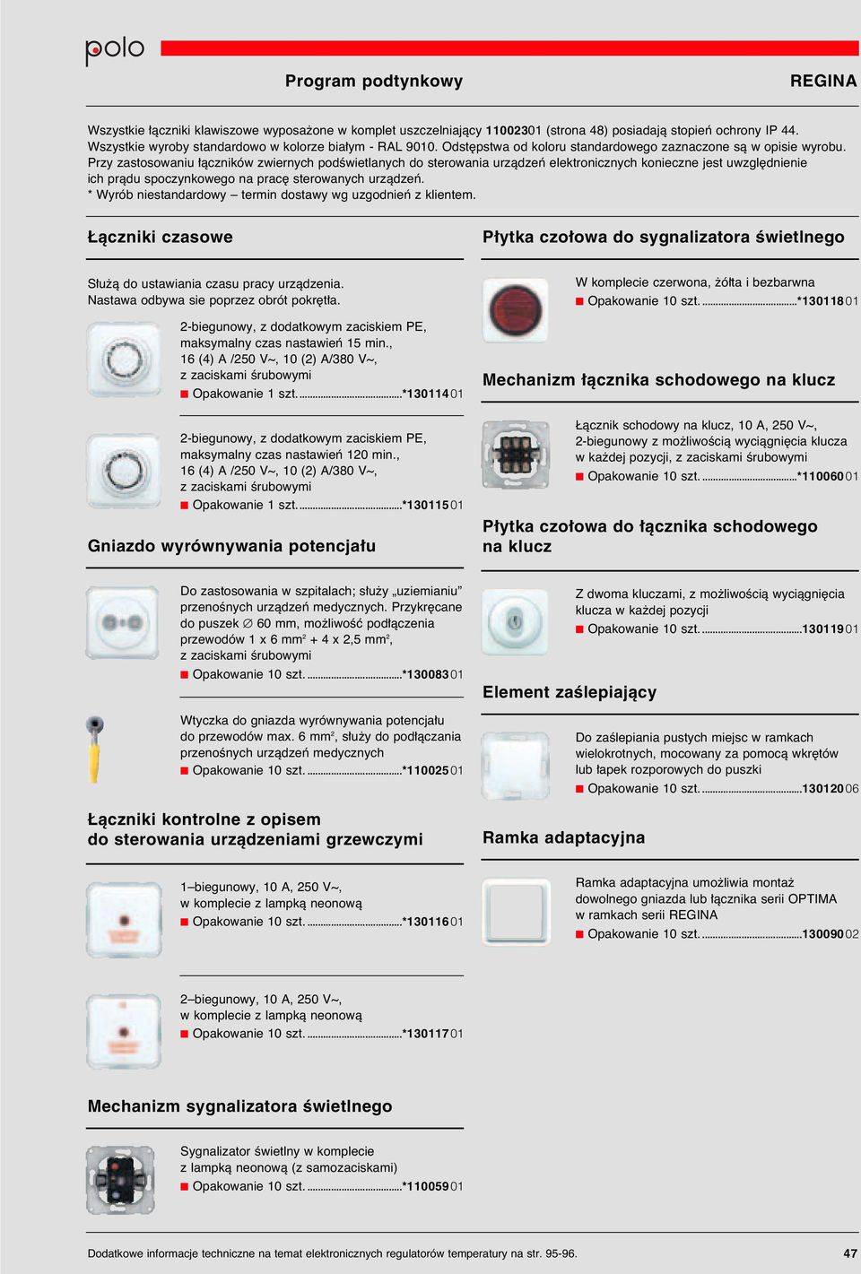 Przy zastosowaniu àczników zwiernych podêwietlanych do sterowania urzàdzeƒ elektronicznych konieczne jest uwzgl dnienie ich pràdu spoczynkowego na prac sterowanych urzàdzeƒ.