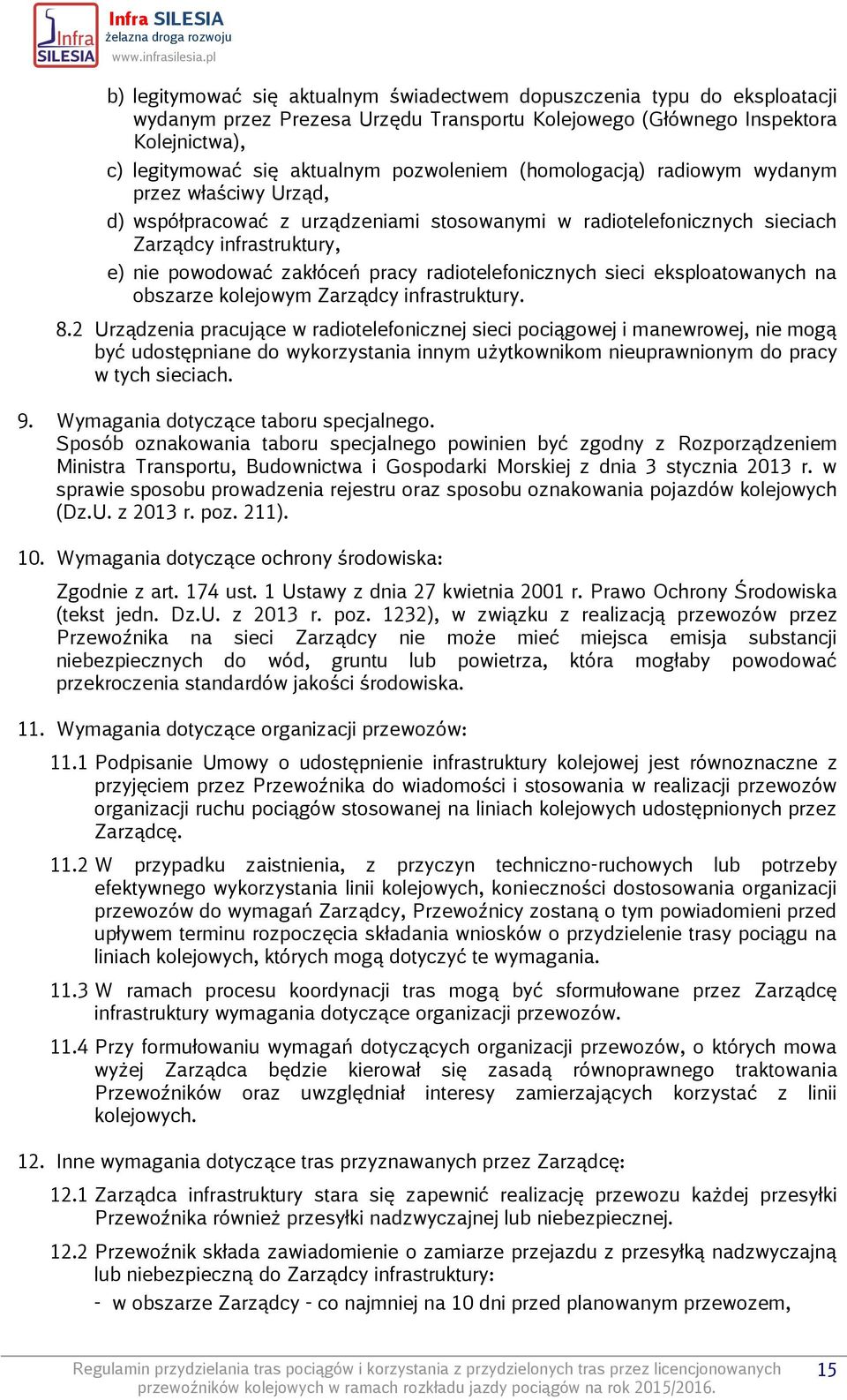 radiotelefonicznych sieci eksploatowanych na obszarze kolejowym Zarządcy infrastruktury. 8.
