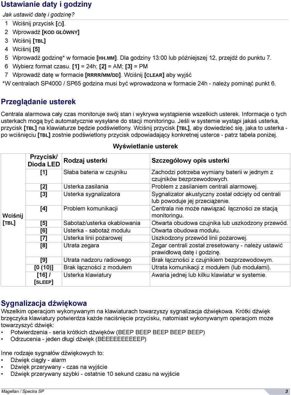 Wciśnij [CLEAR] aby wyjść *W centralach SP4000 / SP65 godzina musi być wprowadzona w formacie 24h - należy pominąć punkt 6.