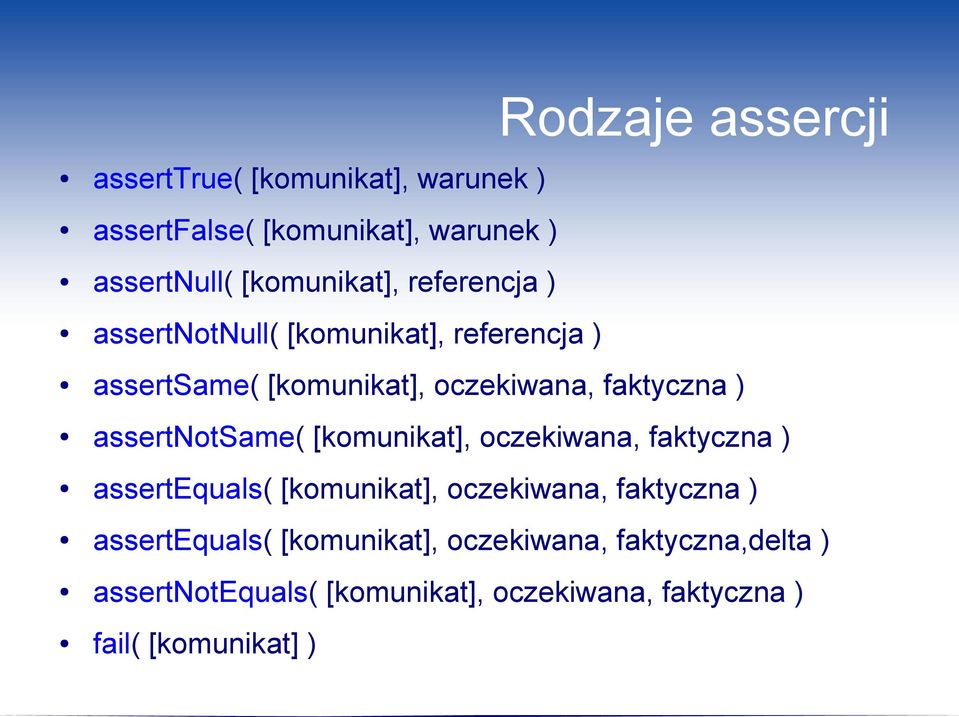 assertnotsame( [komunikat], oczekiwana, faktyczna ) assertequals( [komunikat], oczekiwana, faktyczna )