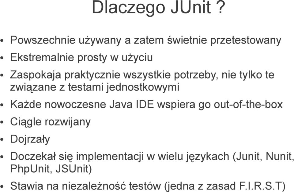 praktycznie wszystkie potrzeby, nie tylko te związane z testami jednostkowymi Każde nowoczesne