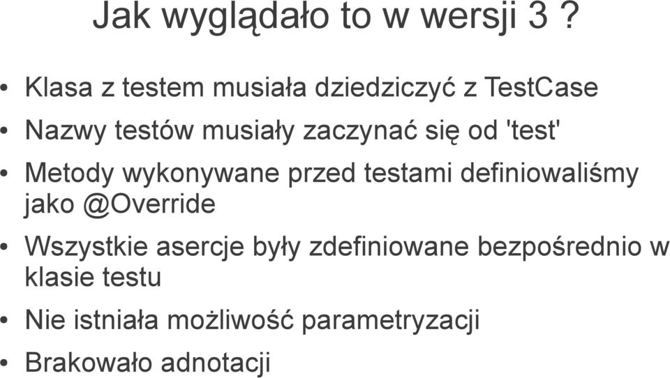 się od 'test' Metody wykonywane przed testami definiowaliśmy jako @Override