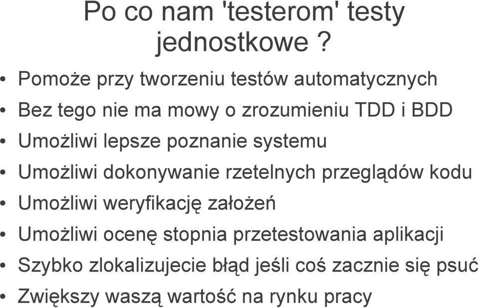 Umożliwi lepsze poznanie systemu Umożliwi dokonywanie rzetelnych przeglądów kodu Umożliwi