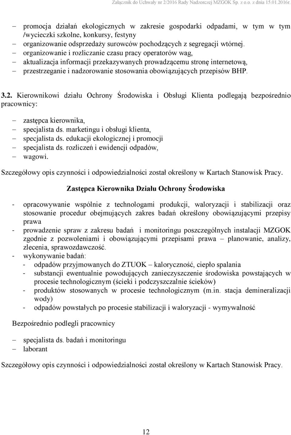 3.2. Kierownikowi działu Ochrony Środowiska i Obsługi Klienta podlegają bezpośrednio pracownicy: zastępca kierownika, specjalista ds. marketingu i obsługi klienta, specjalista ds.