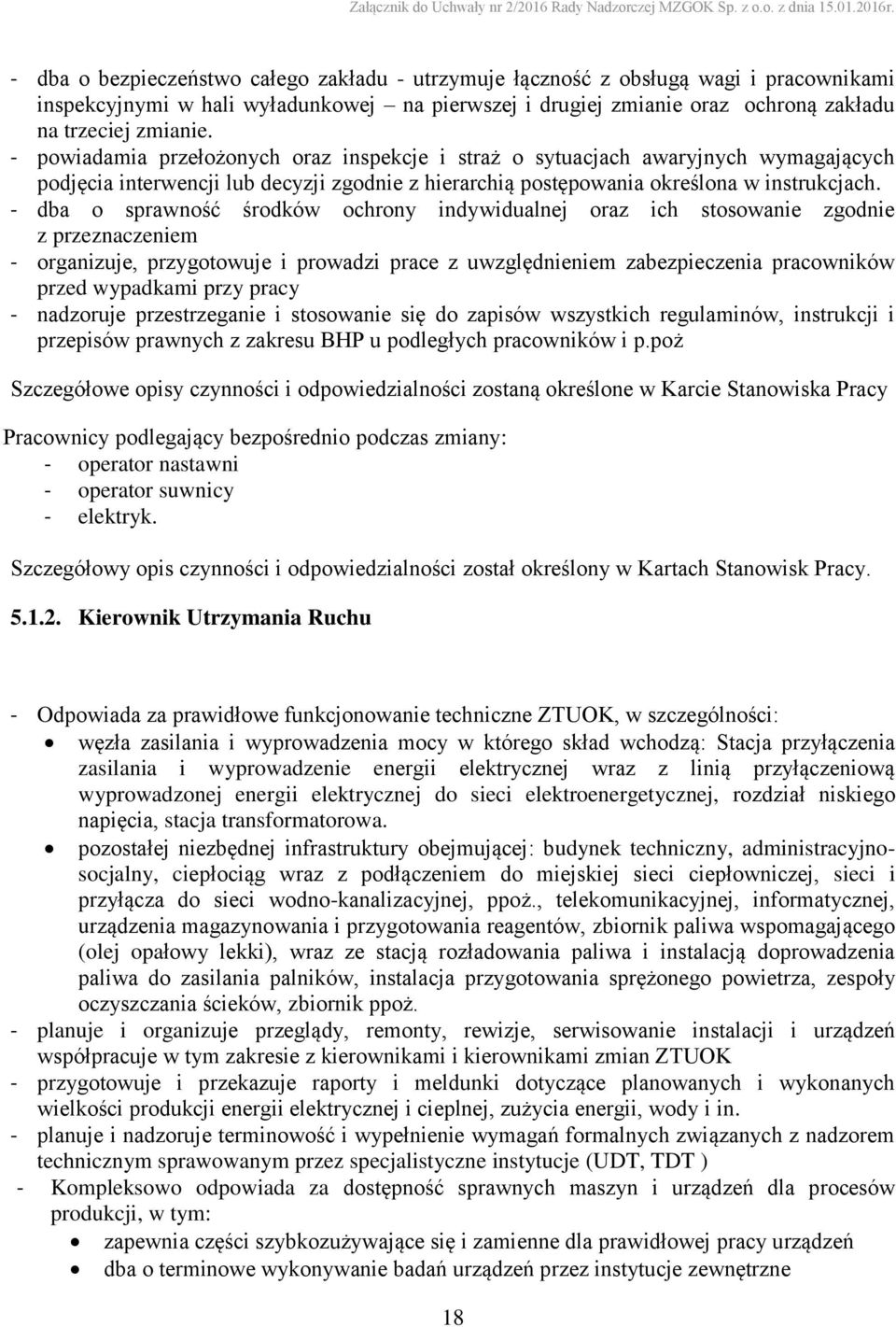 - dba o sprawność środków ochrony indywidualnej oraz ich stosowanie zgodnie z przeznaczeniem - organizuje, przygotowuje i prowadzi prace z uwzględnieniem zabezpieczenia pracowników przed wypadkami