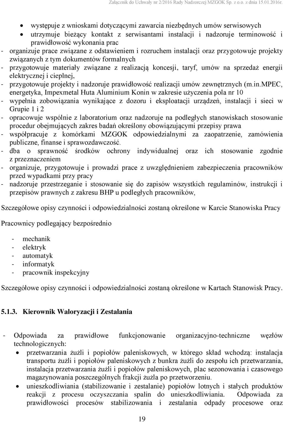 energii elektrycznej i cieplnej, - przygotowuje projekty i nadzoruje prawidłowość realizacji umów zewnętrznych (m.in.