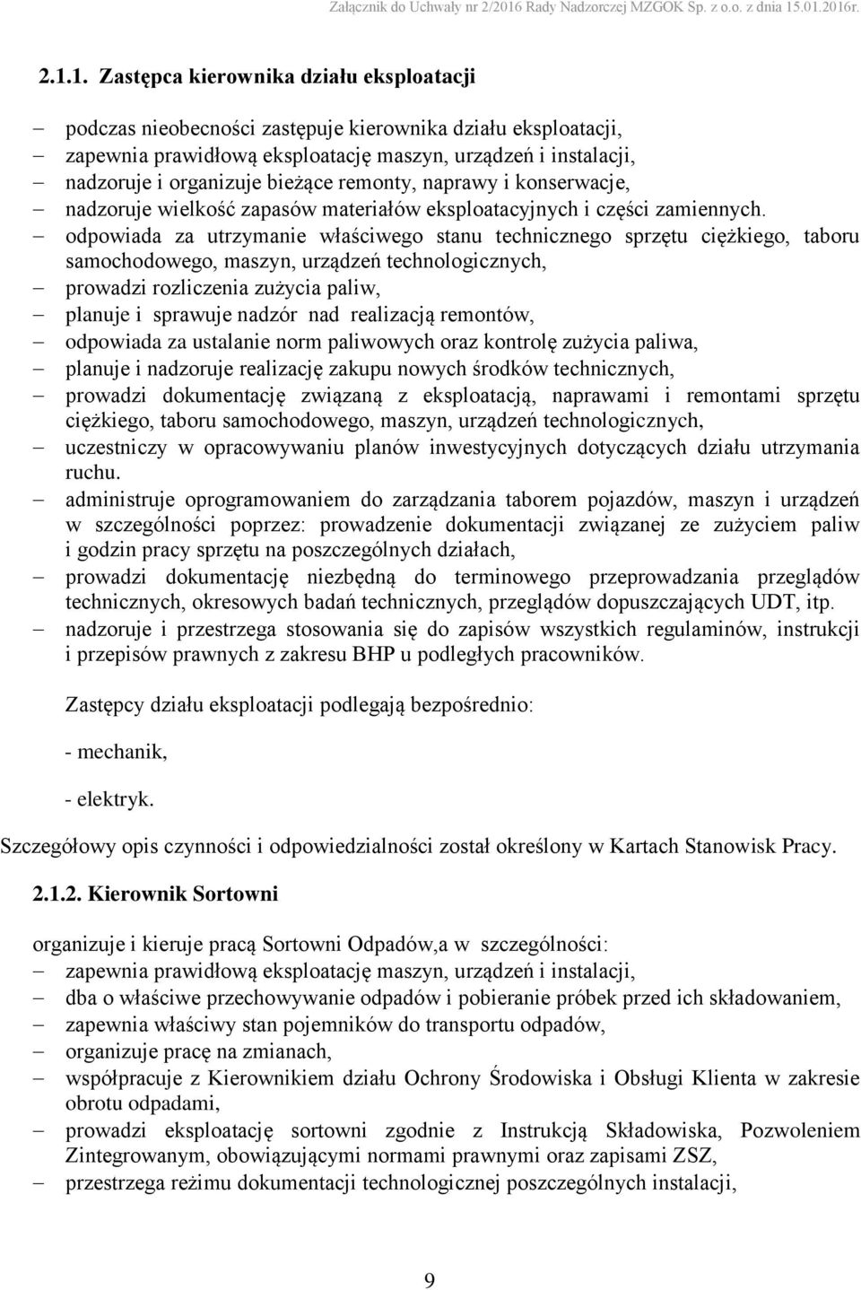 odpowiada za utrzymanie właściwego stanu technicznego sprzętu ciężkiego, taboru samochodowego, maszyn, urządzeń technologicznych, prowadzi rozliczenia zużycia paliw, planuje i sprawuje nadzór nad