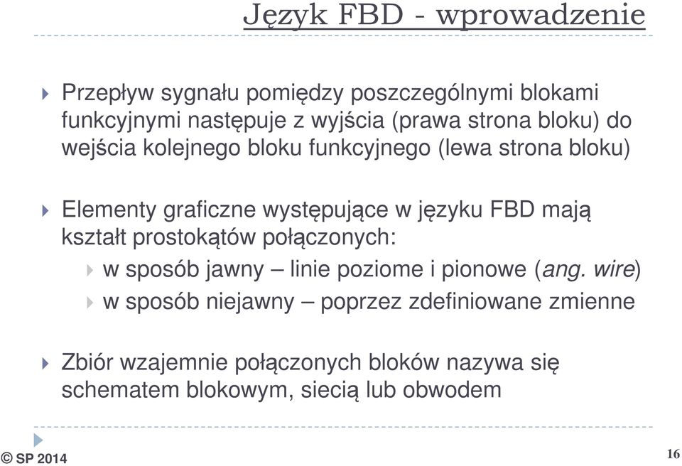 FBD mają kształt prostokątów połączonych: w sposób jawny linie poziome i pionowe (ang.
