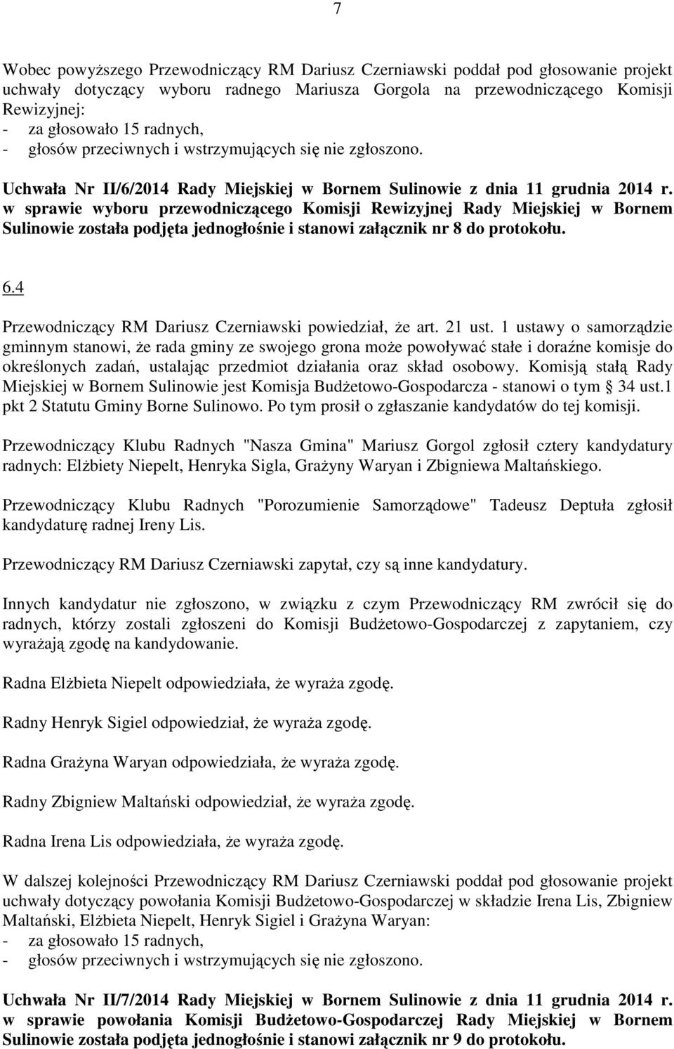 w sprawie wyboru przewodniczącego Komisji Rewizyjnej Rady Miejskiej w Bornem Sulinowie została podjęta jednogłośnie i stanowi załącznik nr 8 do protokołu. 6.