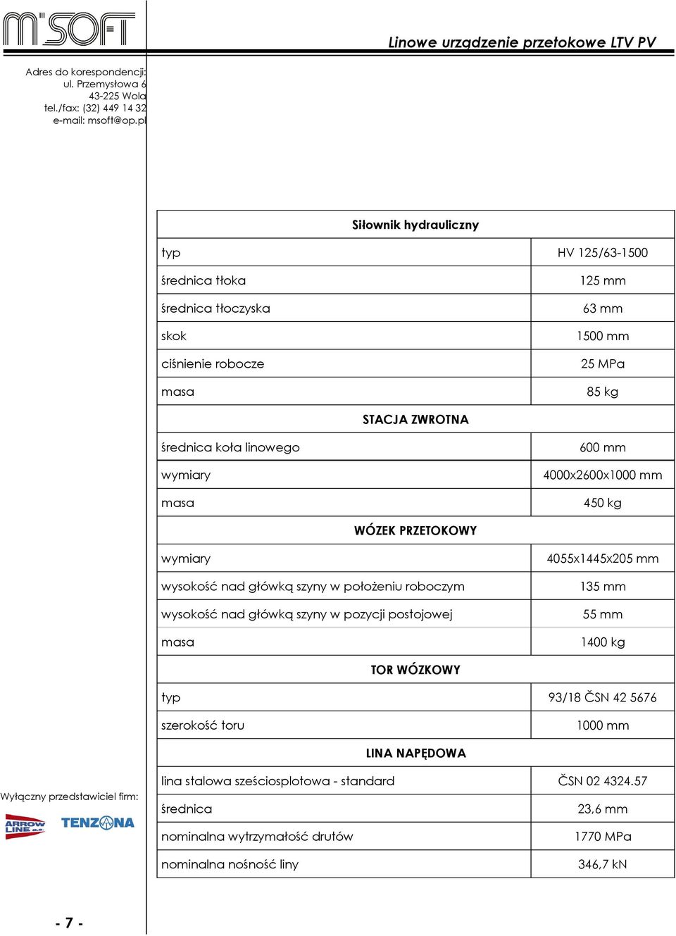 położeniu roboczym 135 mm wysokość nad główką szyny w pozycji postojowej 55 mm 1400 kg TOR WÓZKOWY typ 93/18 ČSN 42 5676 szerokość toru 1000 mm