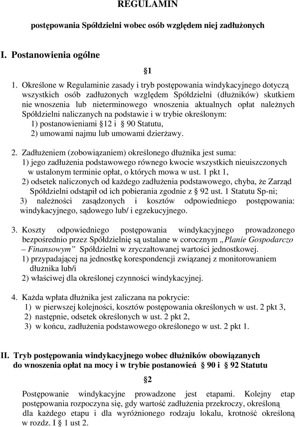 opłat należnych Spółdzielni naliczanych na podstawie i w trybie określonym: 1) postanowieniami 12 i 90 Statutu, 2)