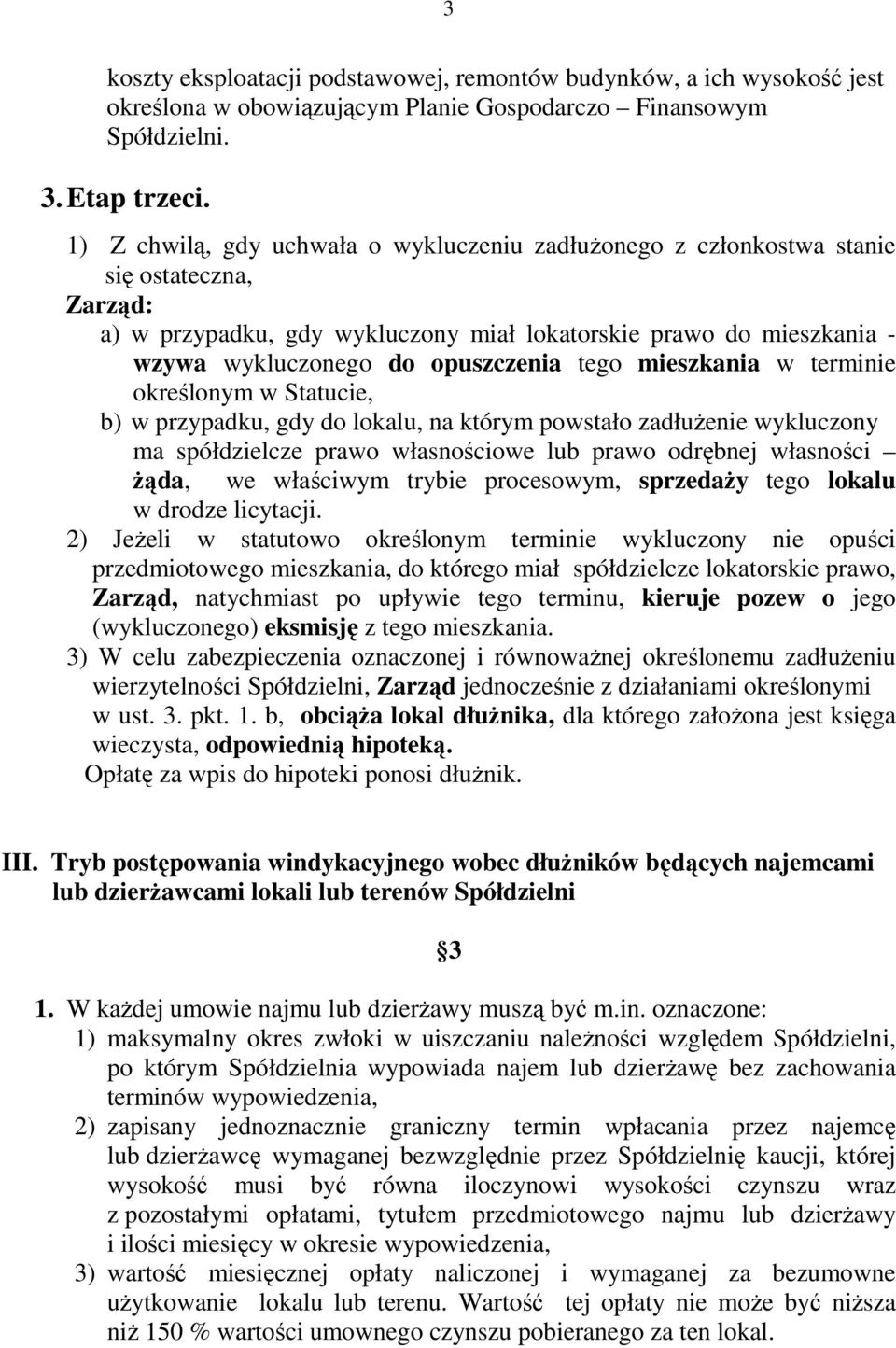 tego mieszkania w terminie określonym w Statucie, b) w przypadku, gdy do lokalu, na którym powstało zadłużenie wykluczony ma spółdzielcze prawo własnościowe lub prawo odrębnej własności żąda, we