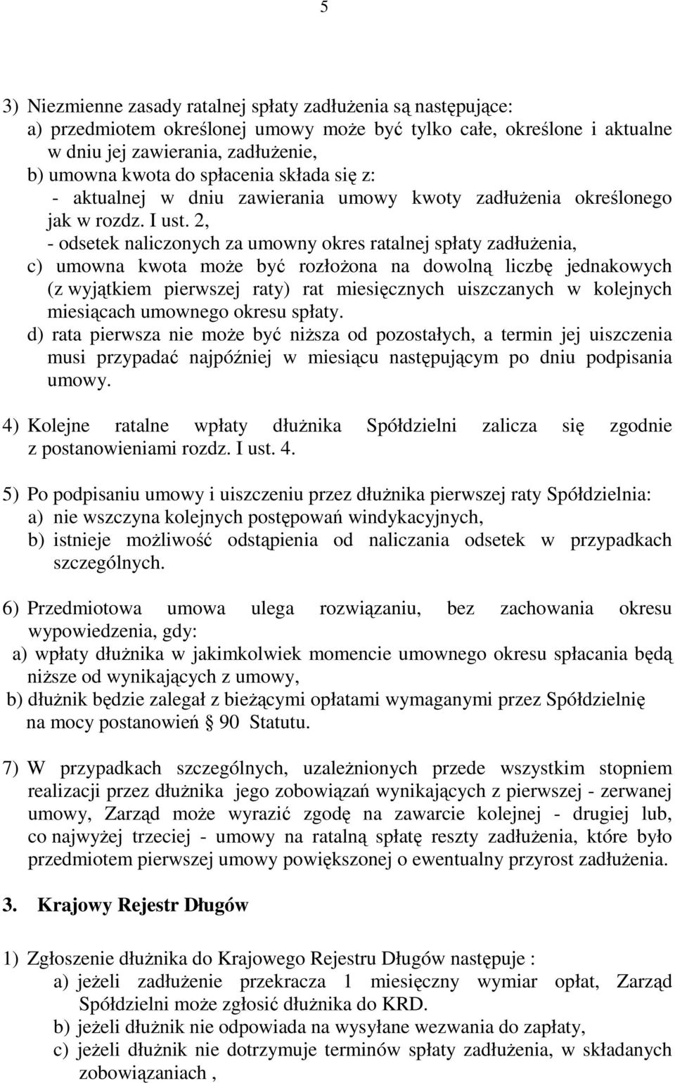 2, - odsetek naliczonych za umowny okres ratalnej spłaty zadłużenia, c) umowna kwota może być rozłożona na dowolną liczbę jednakowych (z wyjątkiem pierwszej raty) rat miesięcznych uiszczanych w