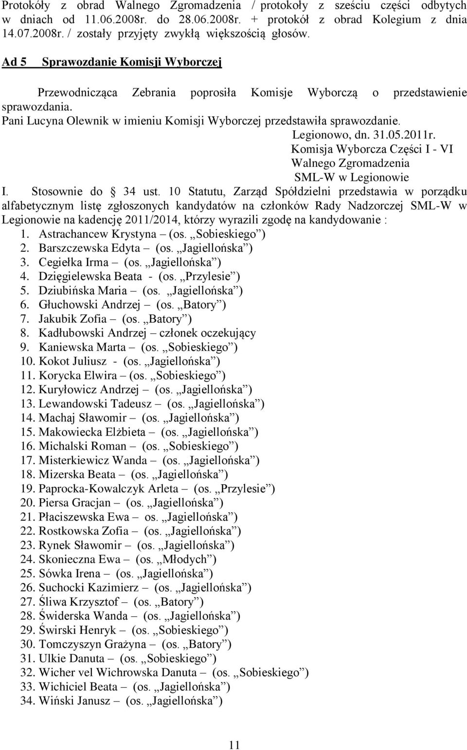 Legionowo, dn. 31.05.2011r. Komisja Wyborcza Części I - VI Walnego Zgromadzenia SML-W w Legionowie I. Stosownie do 34 ust.