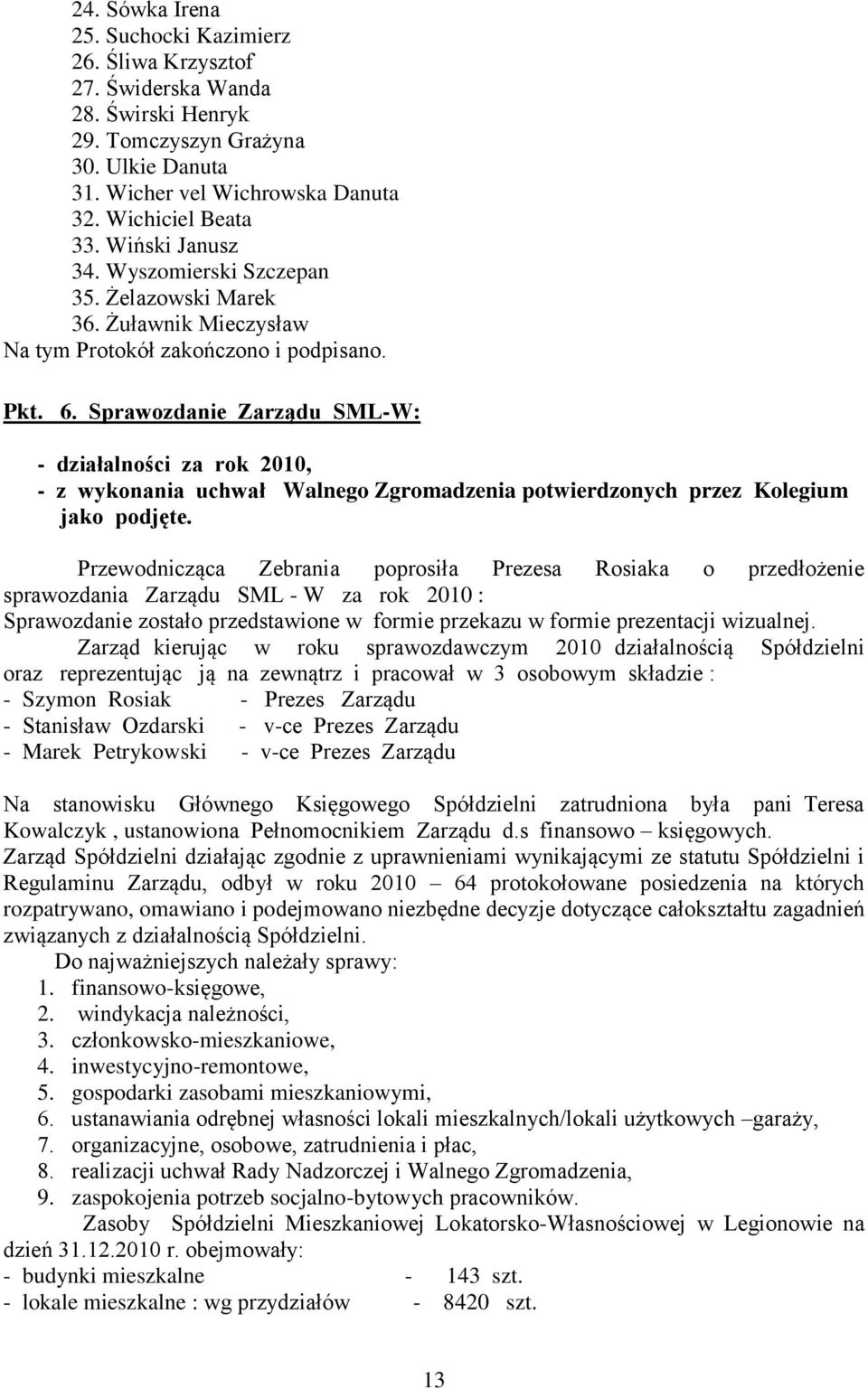 Sprawozdanie Zarządu SML-W: - działalności za rok 2010, - z wykonania uchwał Walnego Zgromadzenia potwierdzonych przez Kolegium jako podjęte.