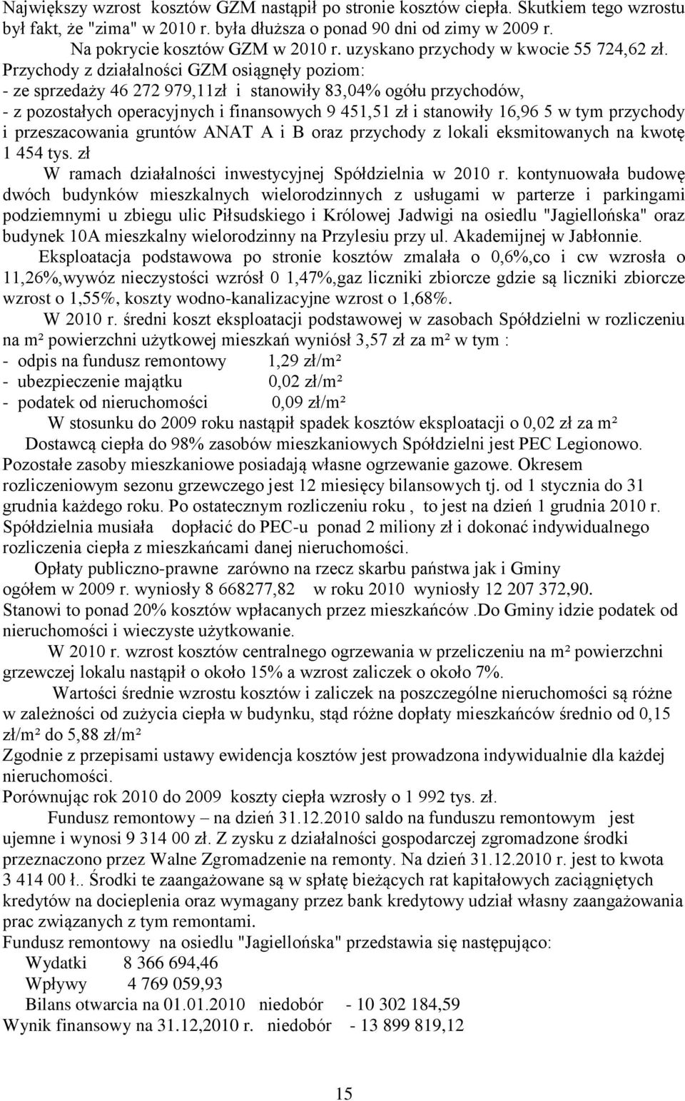 Przychody z działalności GZM osiągnęły poziom: - ze sprzedaży 46 272 979,11zł i stanowiły 83,04% ogółu przychodów, - z pozostałych operacyjnych i finansowych 9 451,51 zł i stanowiły 16,96 5 w tym