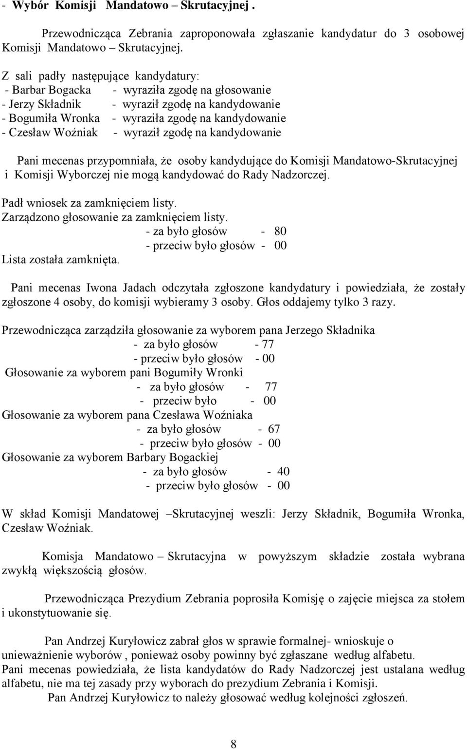 Woźniak - wyraził zgodę na kandydowanie Pani mecenas przypomniała, że osoby kandydujące do Komisji Mandatowo-Skrutacyjnej i Komisji Wyborczej nie mogą kandydować do Rady Nadzorczej.