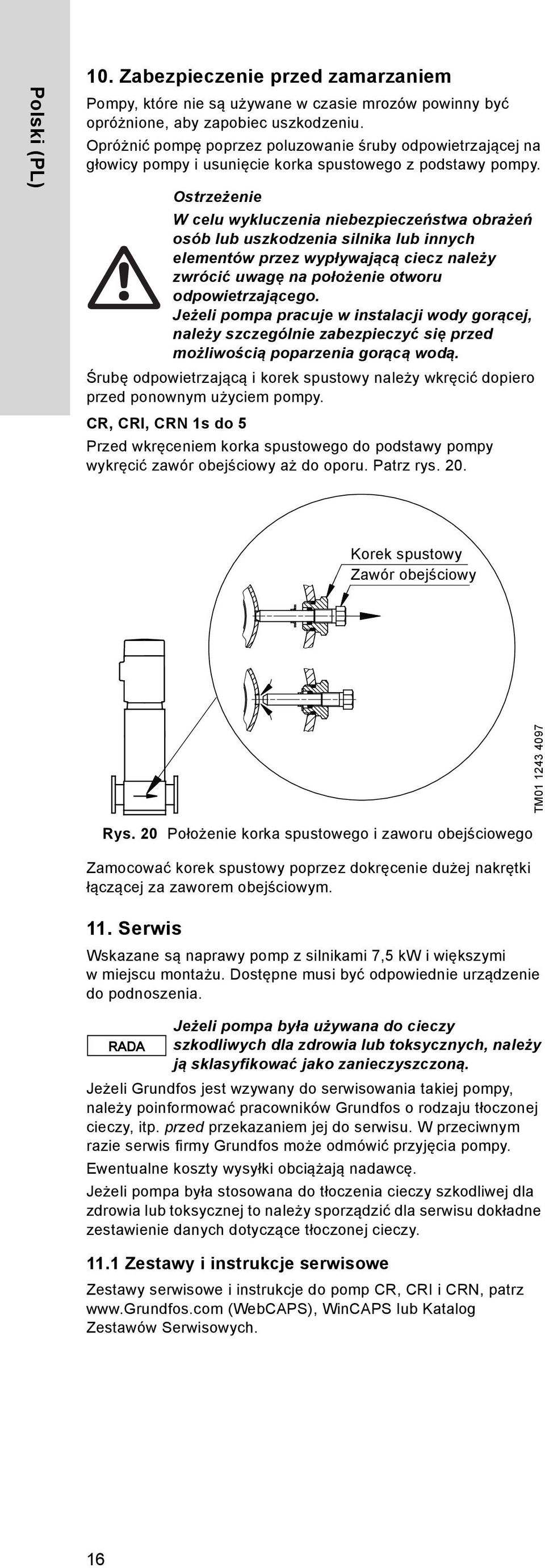 Ostrzeżenie W celu wykluczenia niebezpieczeństwa obrażeń osób lub uszkodzenia silnika lub innych elementów przez wypływającą ciecz należy zwrócić uwagę na położenie otworu odpowietrzającego.