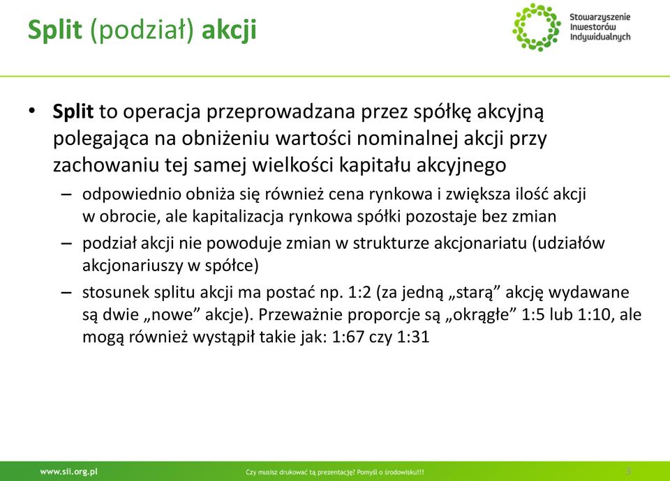 pozostaje bez zmian podział akcji nie powoduje zmian w strukturze akcjonariatu (udziałów akcjonariuszy w spółce) stosunek splitu akcji ma postad np.