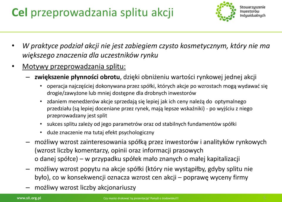 drobnych inwestorów zdaniem menedżerów akcje sprzedają się lepiej jak ich ceny należą do optymalnego przedziału (są lepiej doceniane przez rynek, mają lepsze wskaźniki) - po wyjściu z niego