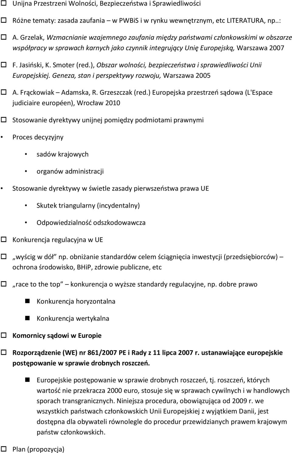 ), Obszar wolności, bezpieczeostwa i sprawiedliwości Unii Europejskiej. Geneza, stan i perspektywy rozwoju, Warszawa 2005 A. Frąckowiak Adamska, R. Grzeszczak (red.