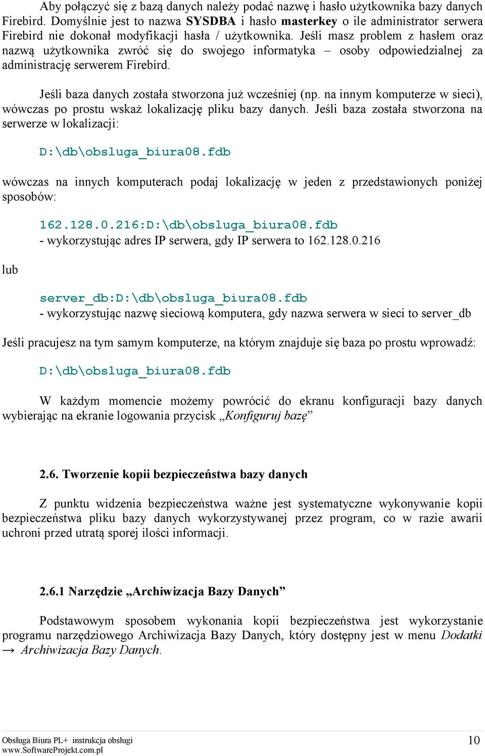 Jeśli masz problem z hasłem oraz nazwą użytkownika zwróć się do swojego informatyka osoby odpowiedzialnej za administrację serwerem Firebird. Jeśli baza danych została stworzona już wcześniej (np.